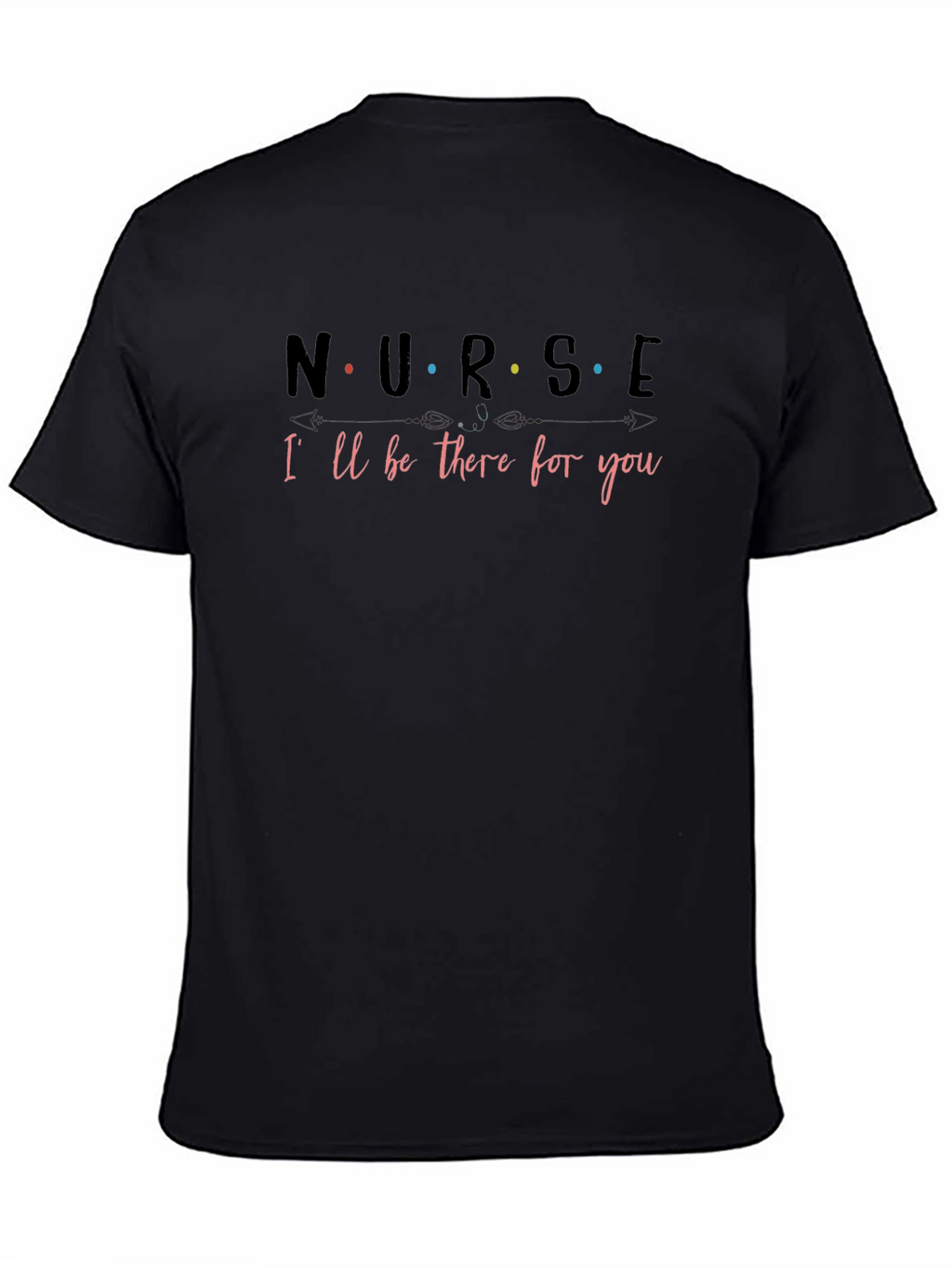Nurse Ill Be There for You T-Shirt