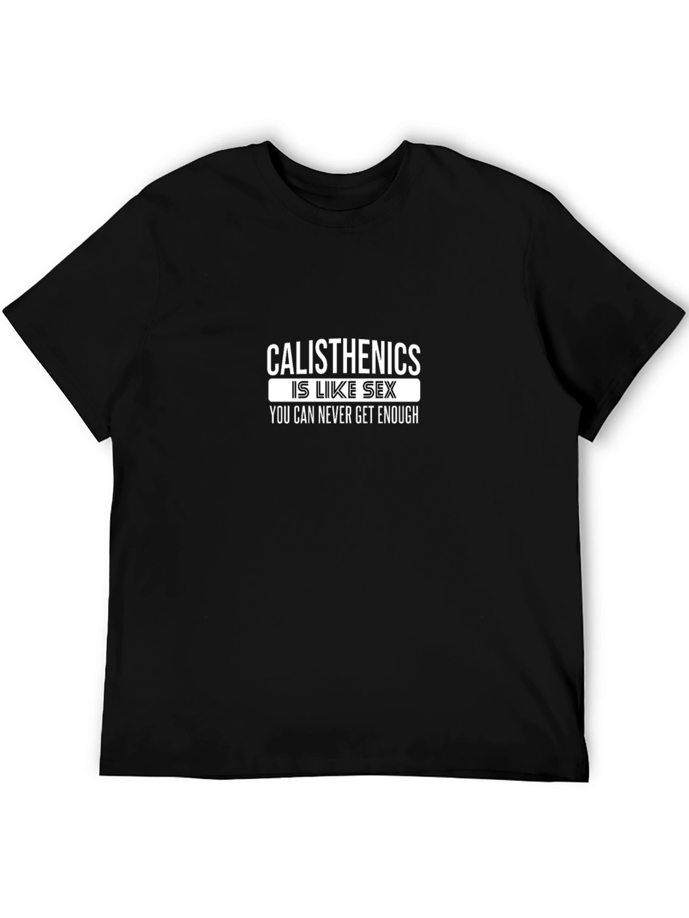 Calisthenics Is Like Sex T-Shirt Funny Workout Gym Tee