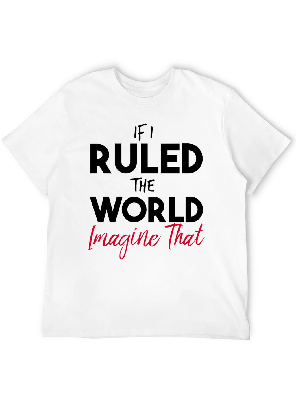 If I Ruled The World Graphic Tee