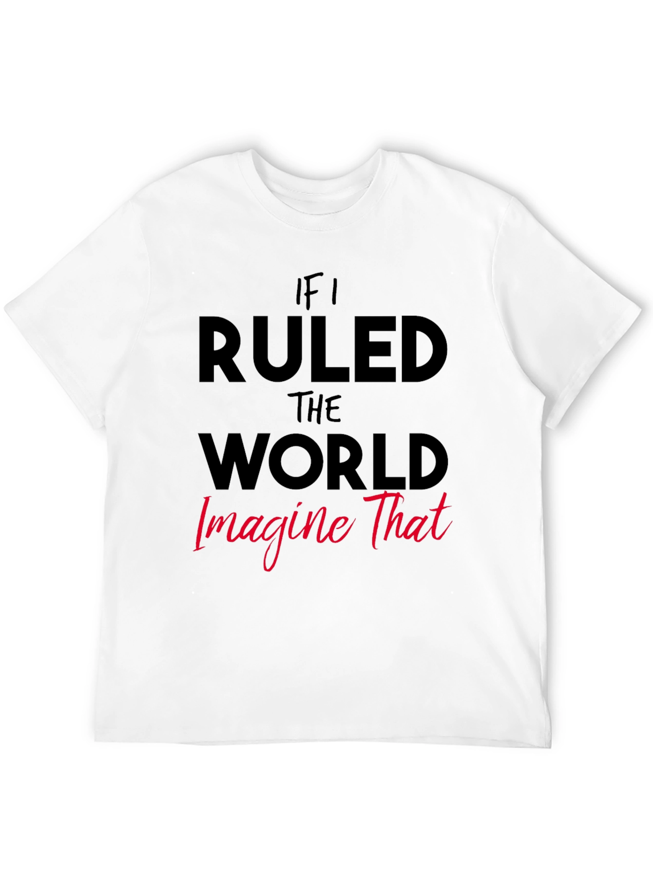 If I Ruled The World Graphic Tee