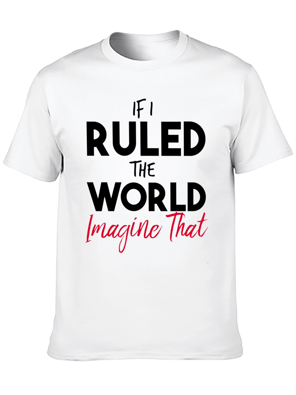 If I Ruled The World Graphic Tee