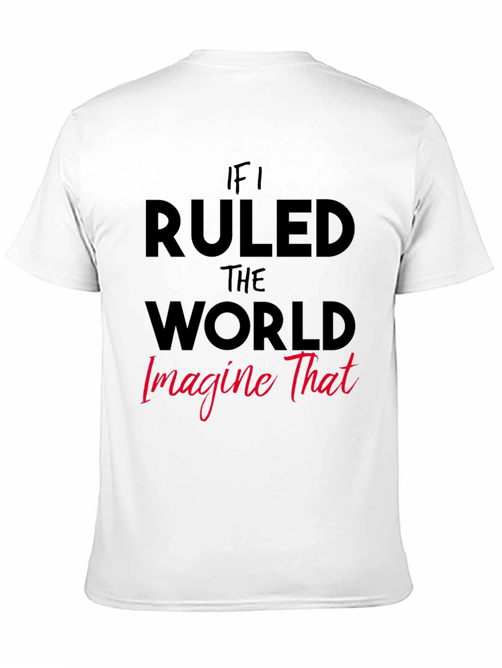 If I Ruled The World Graphic Tee