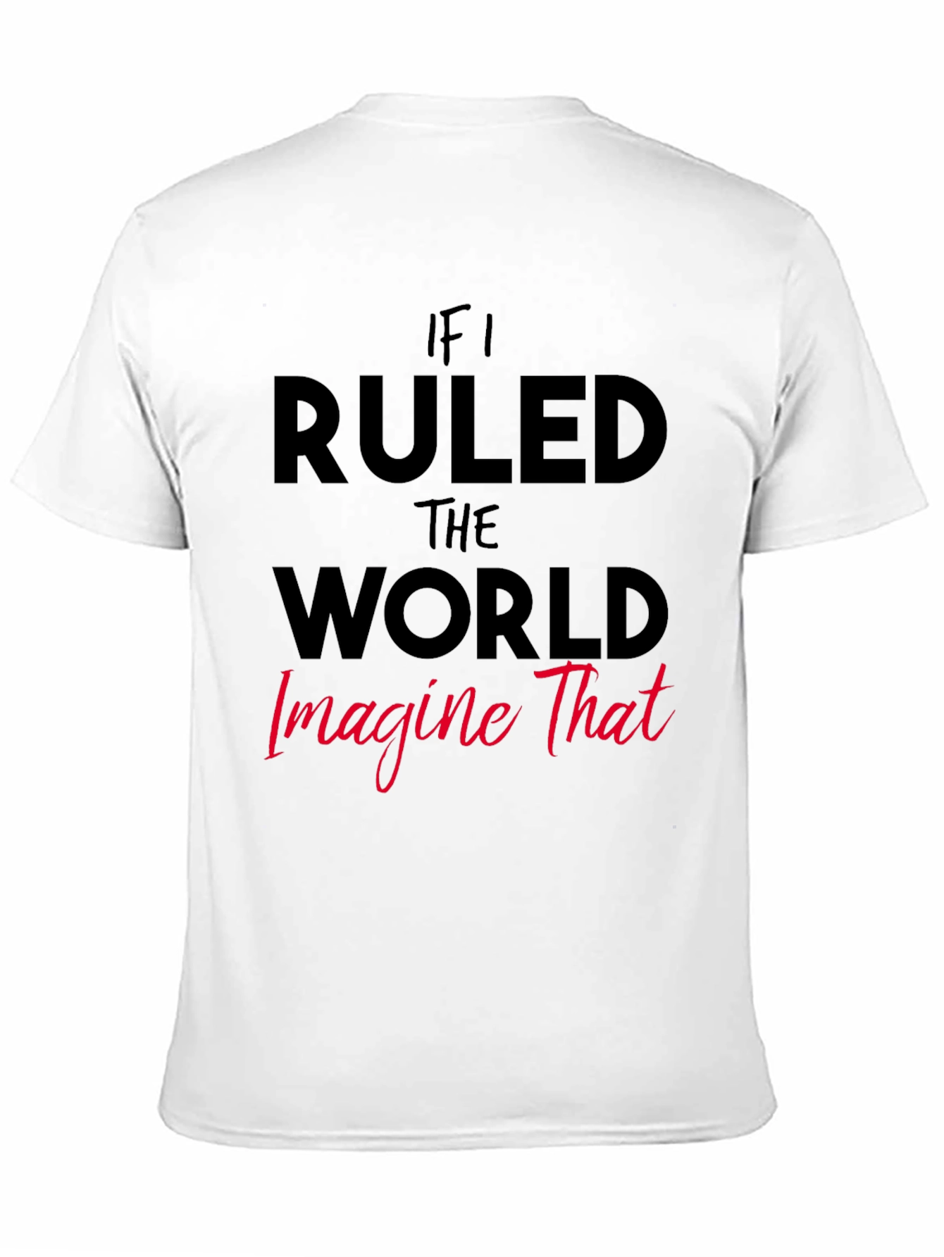 If I Ruled The World Graphic Tee