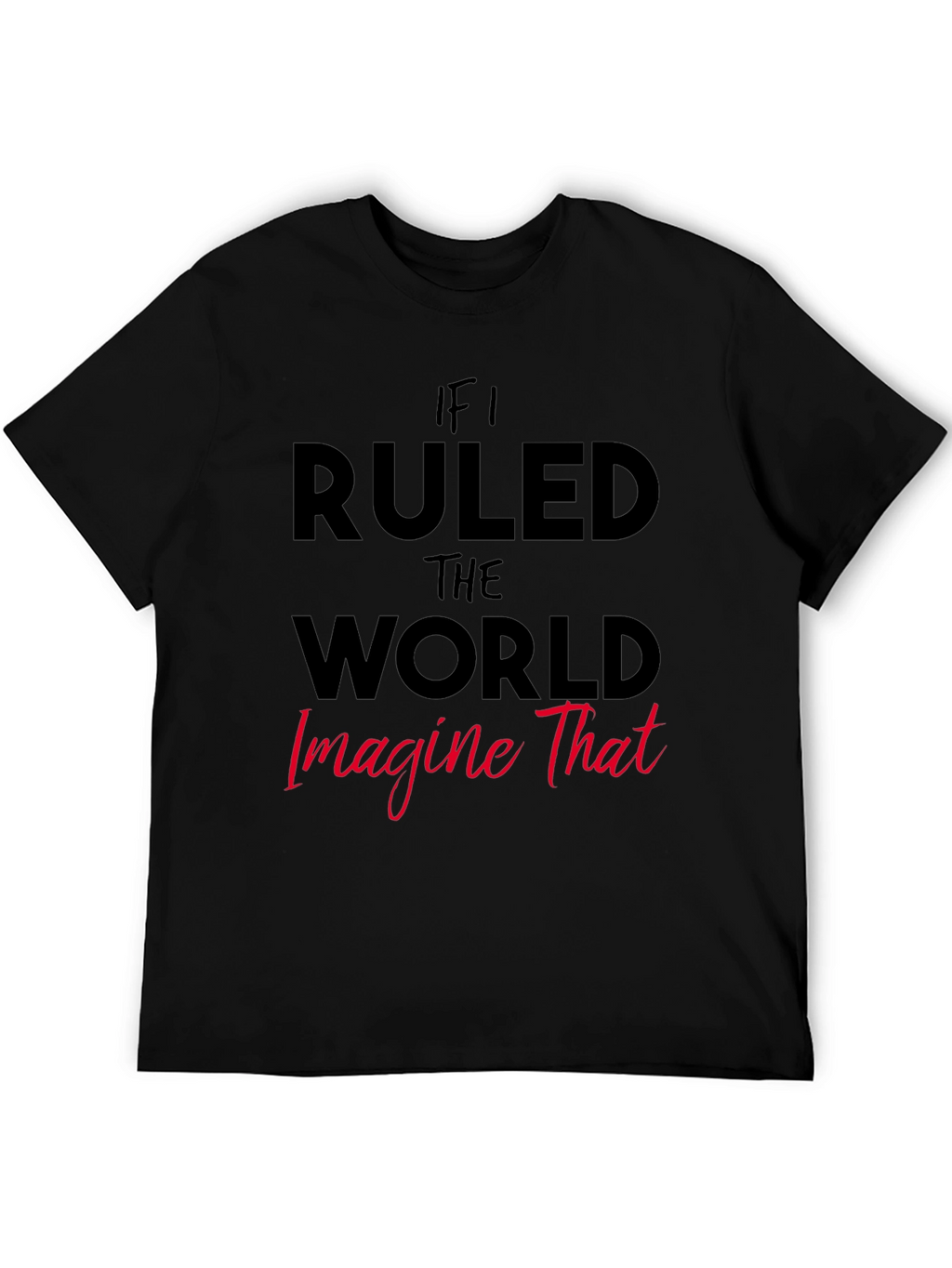 If I Ruled The World Graphic Tee