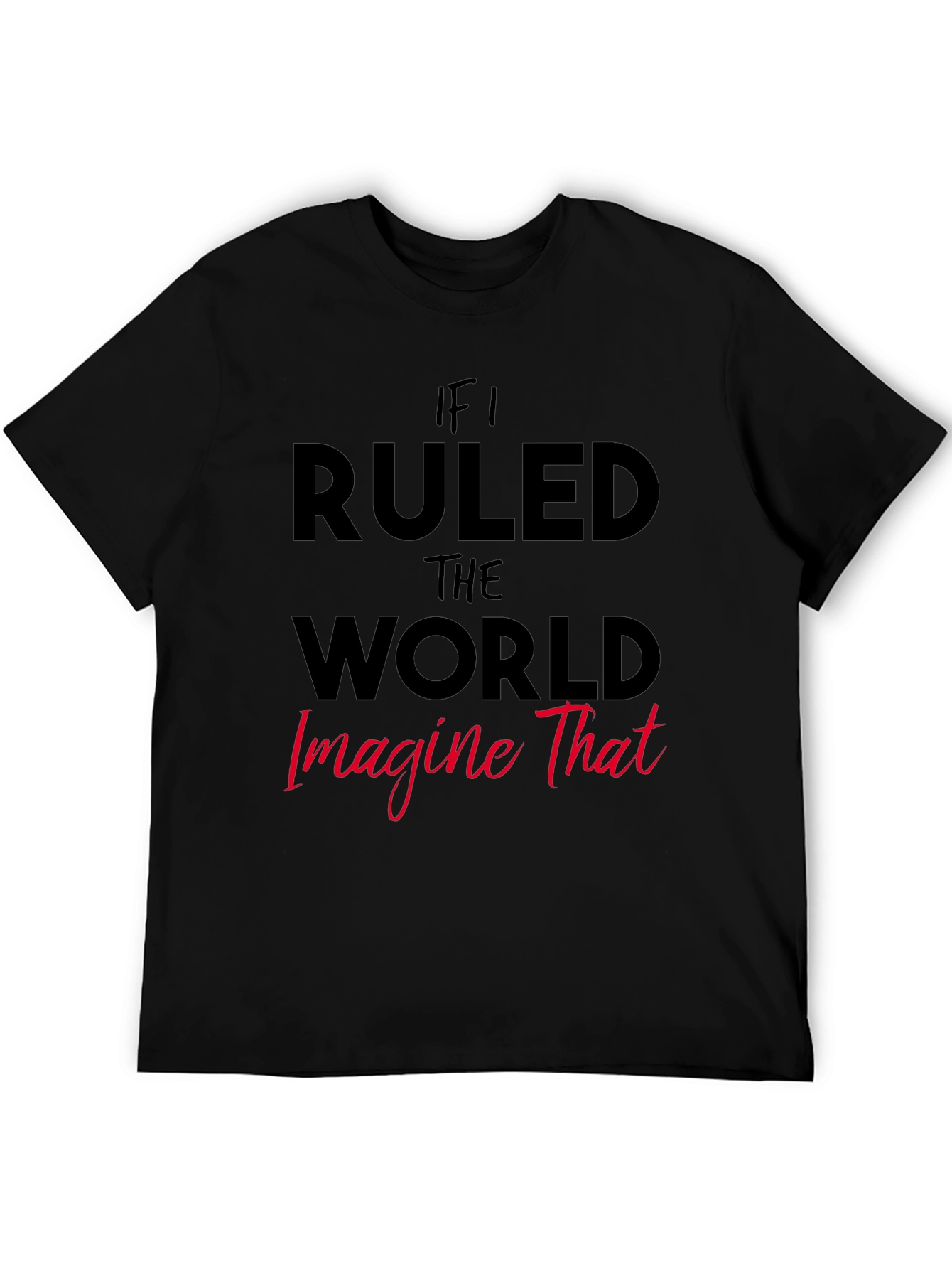 If I Ruled The World Graphic Tee