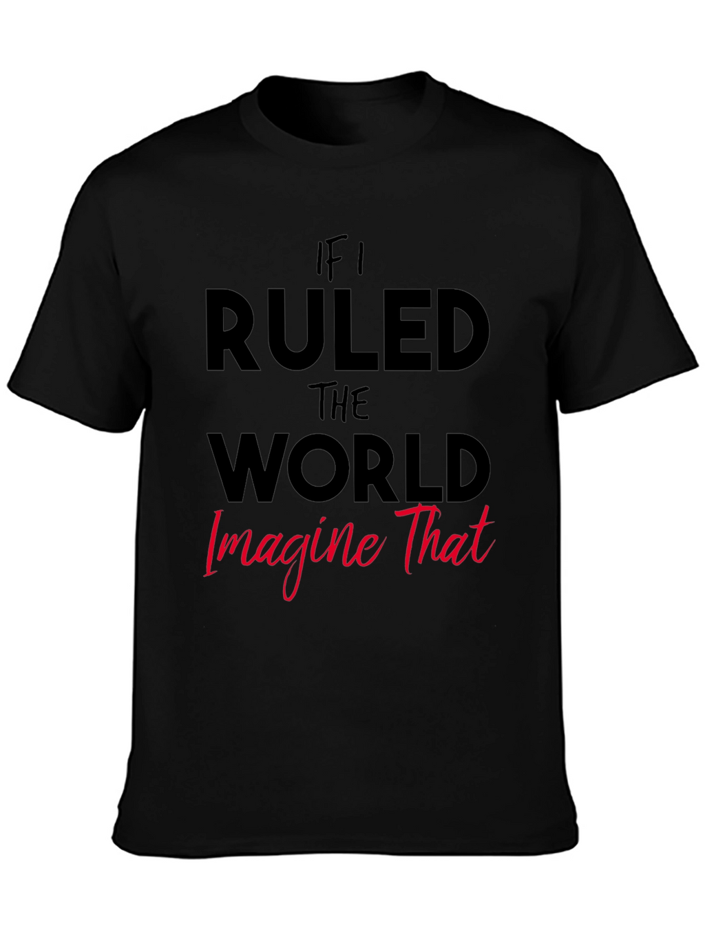 If I Ruled The World Graphic Tee