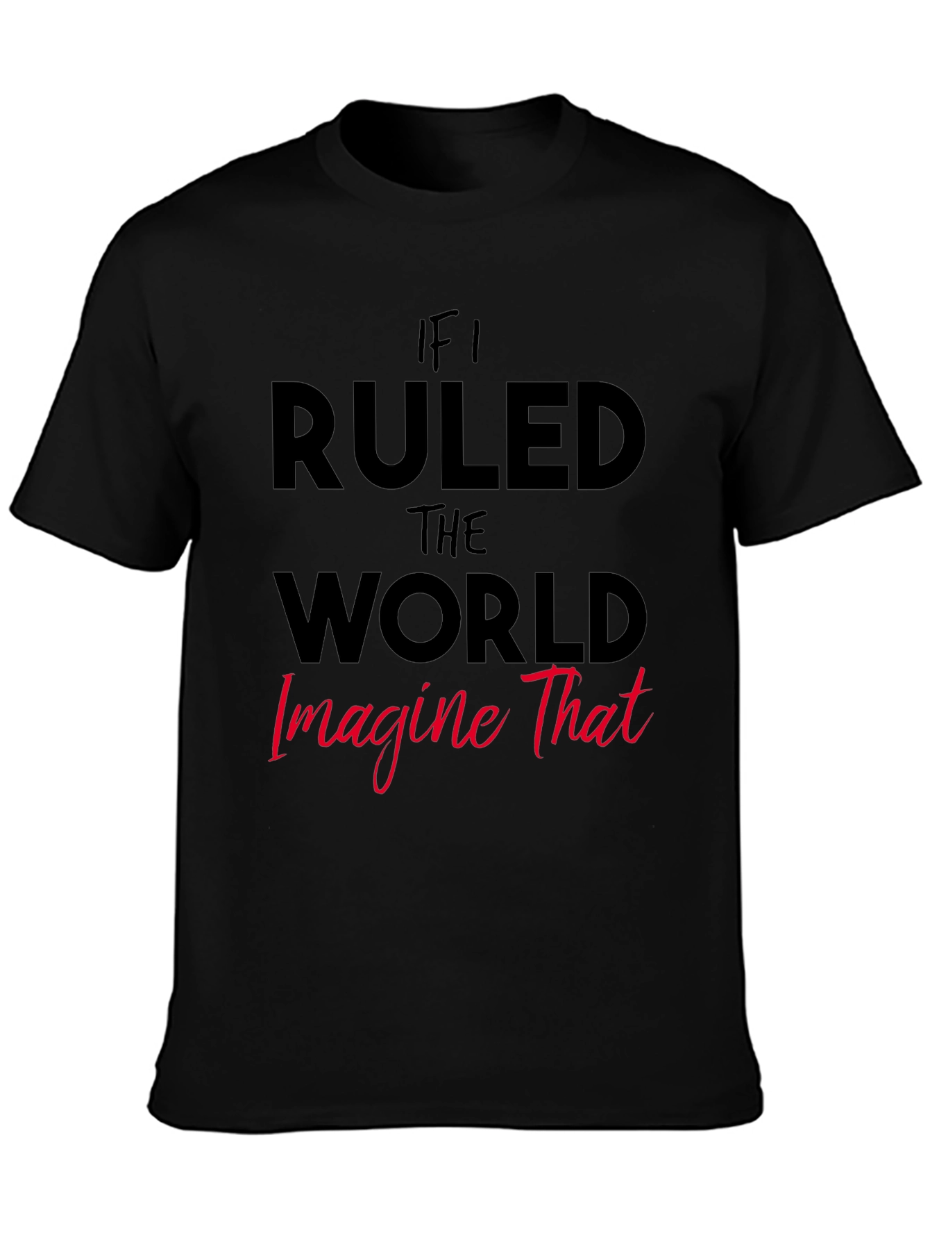 If I Ruled The World Graphic Tee