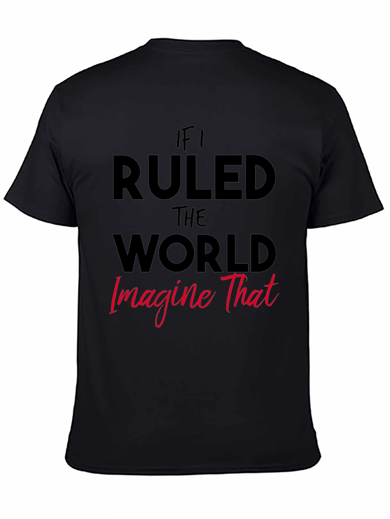 If I Ruled The World Graphic Tee