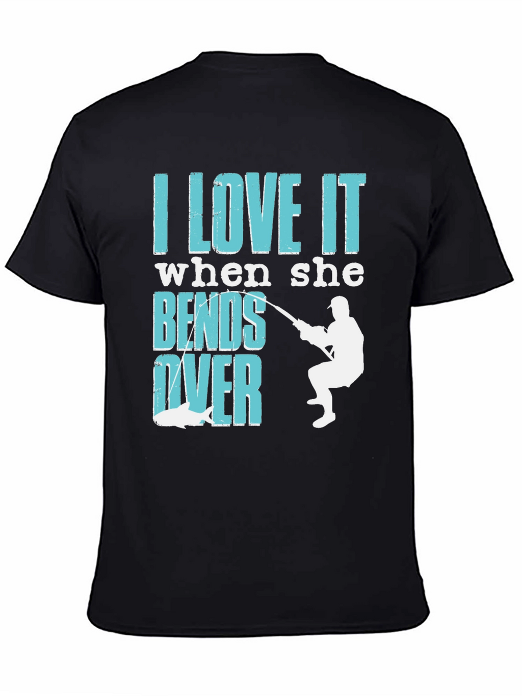 I Love It When She Bends Over Fishing T-Shirt