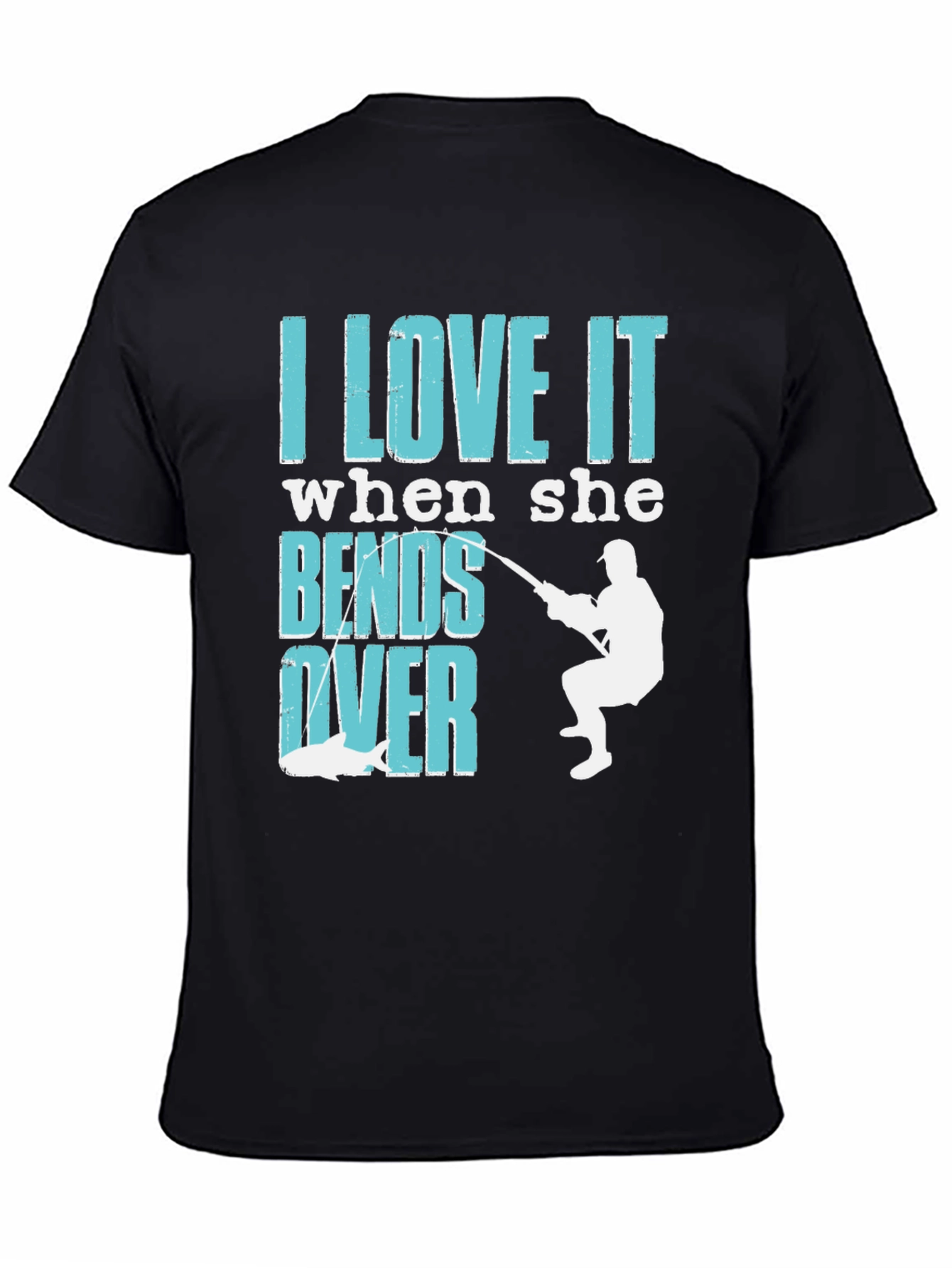 I Love It When She Bends Over Fishing T-Shirt