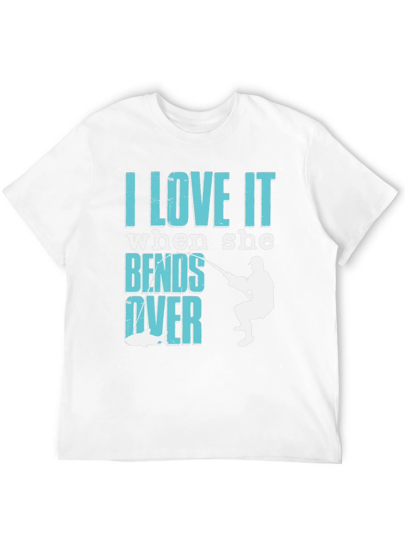I Love It When She Bends Over Fishing T-Shirt