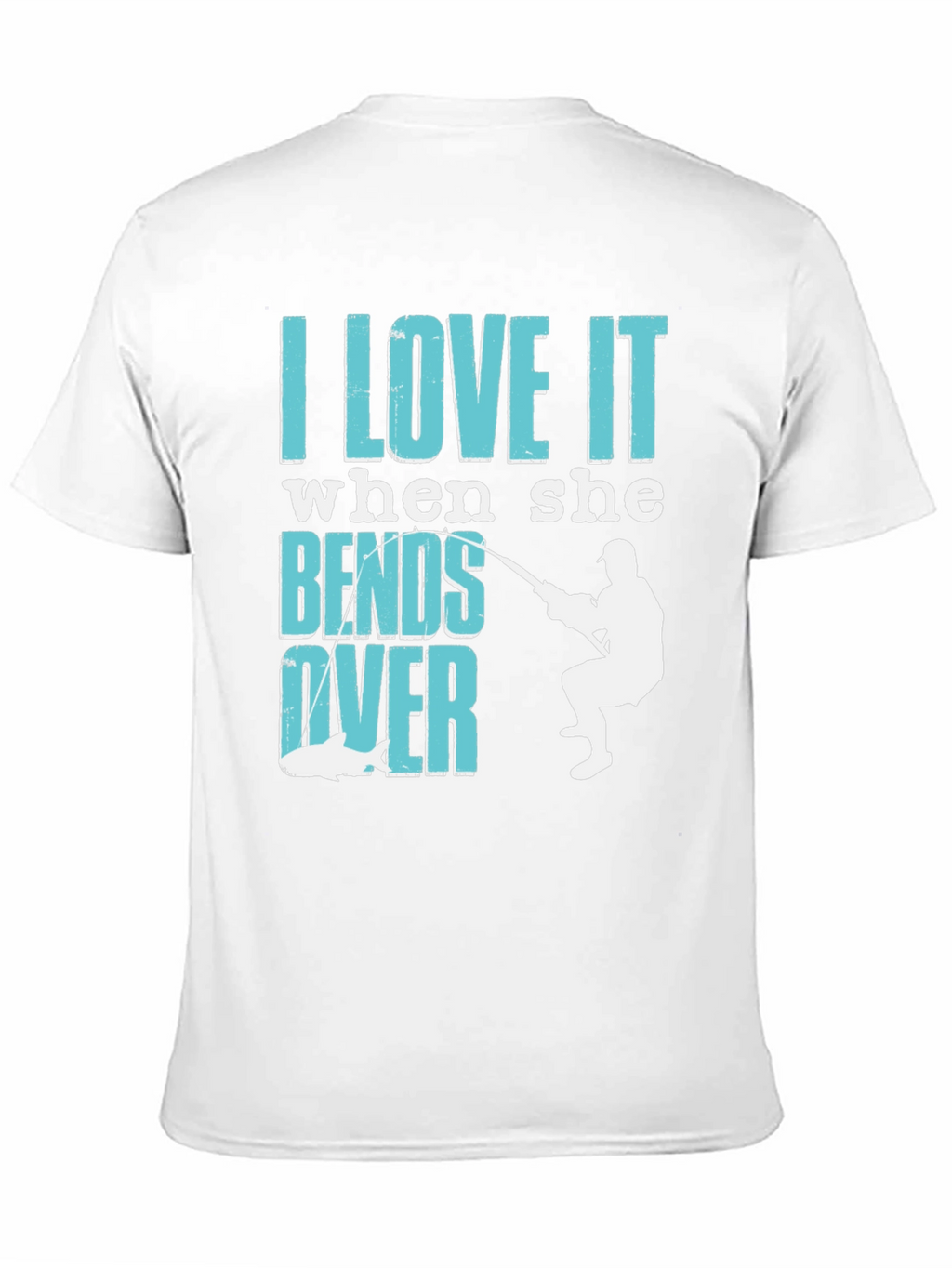 I Love It When She Bends Over Fishing T-Shirt