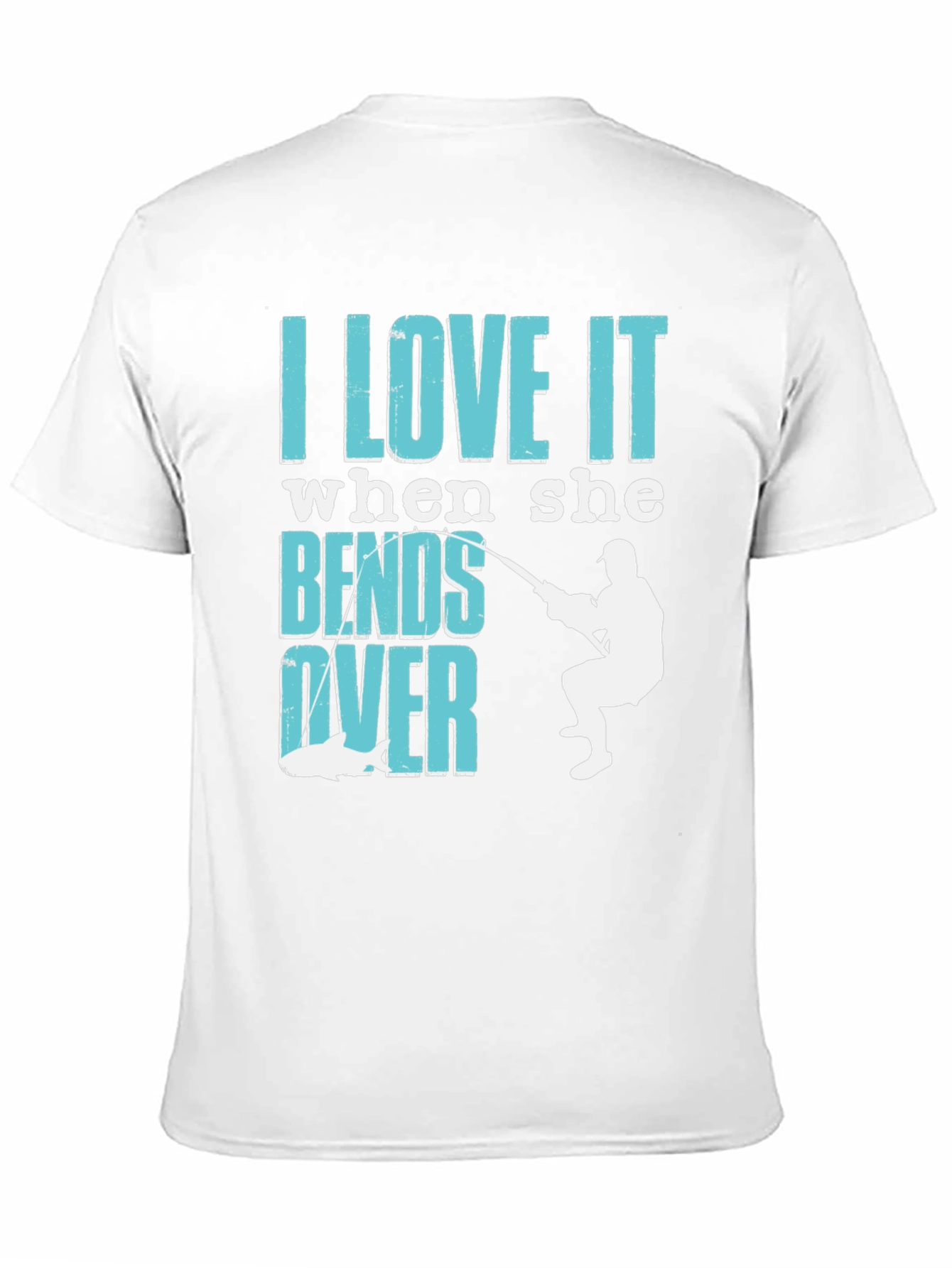 I Love It When She Bends Over Fishing T-Shirt