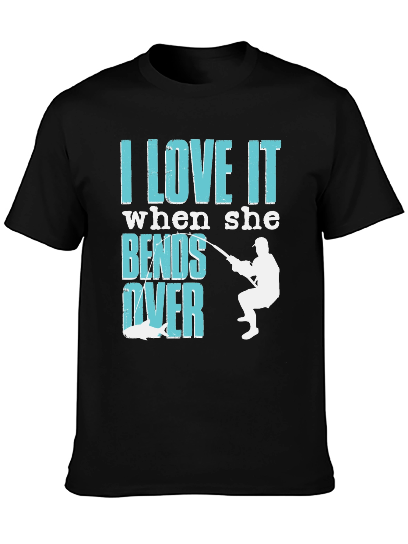 I Love It When She Bends Over Fishing T-Shirt