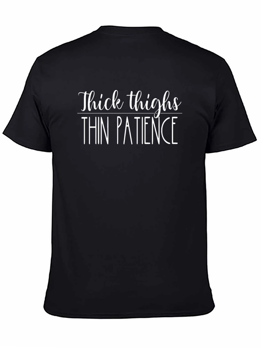 Thick Thighs Thin Patience T-Shirt