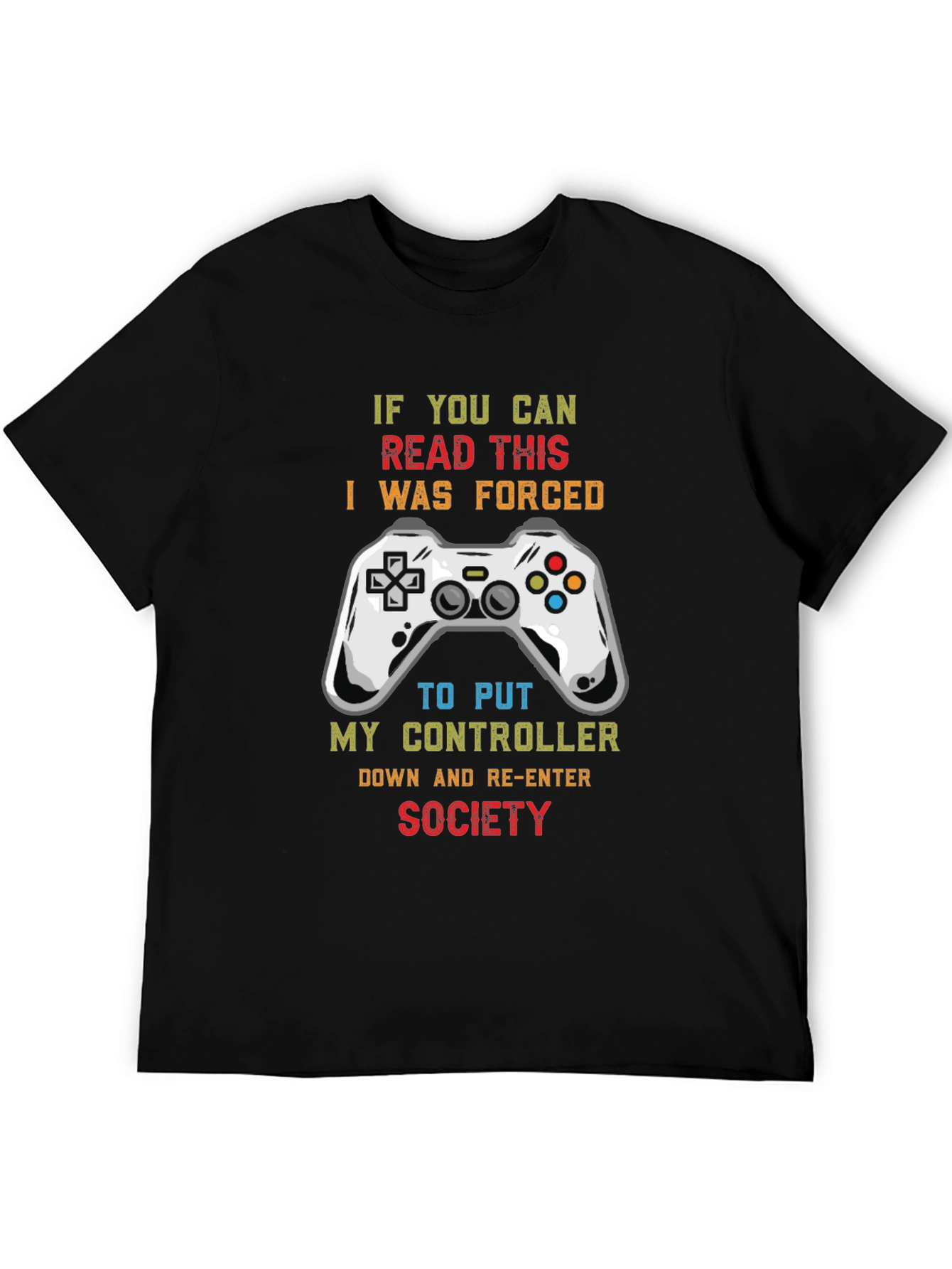 Gamer T-Shirt: If You Can Read This I Was Forced to Re-Enter Society