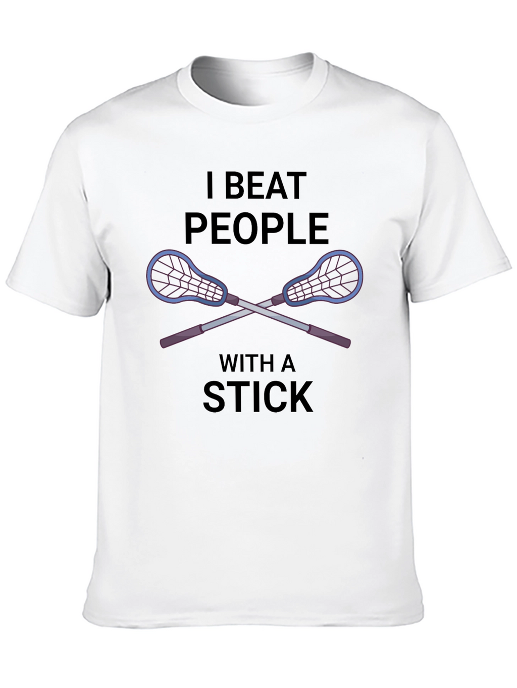 I Beat People With a Stick Lacrosse T-Shirt