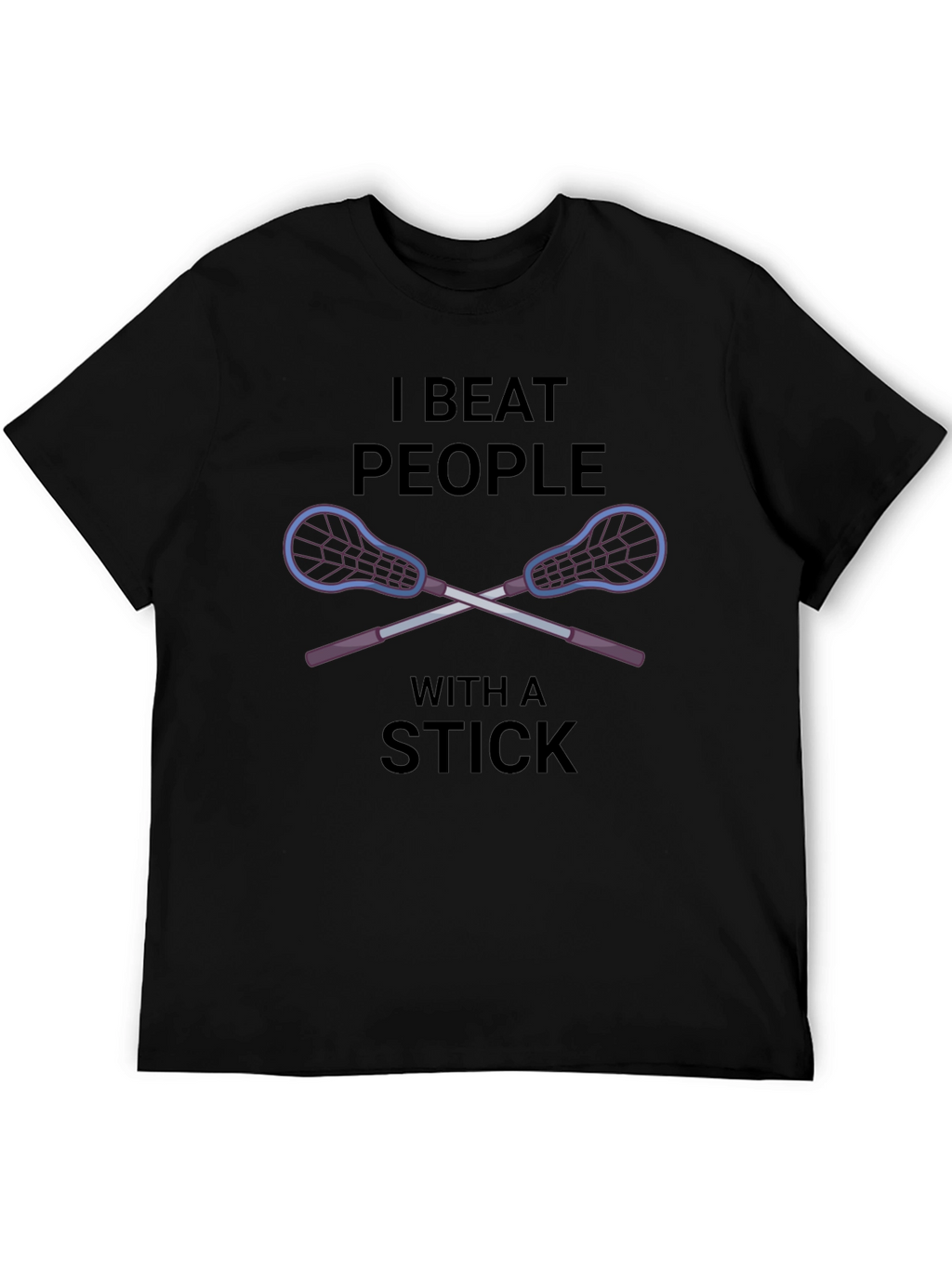 I Beat People With a Stick Lacrosse T-Shirt