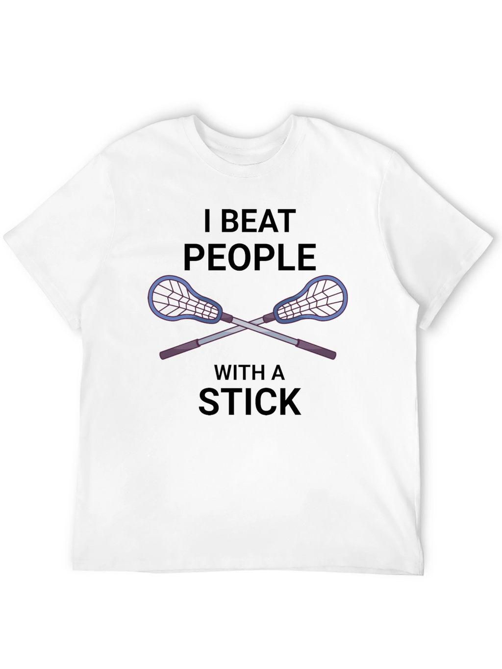 I Beat People With a Stick Lacrosse T-Shirt