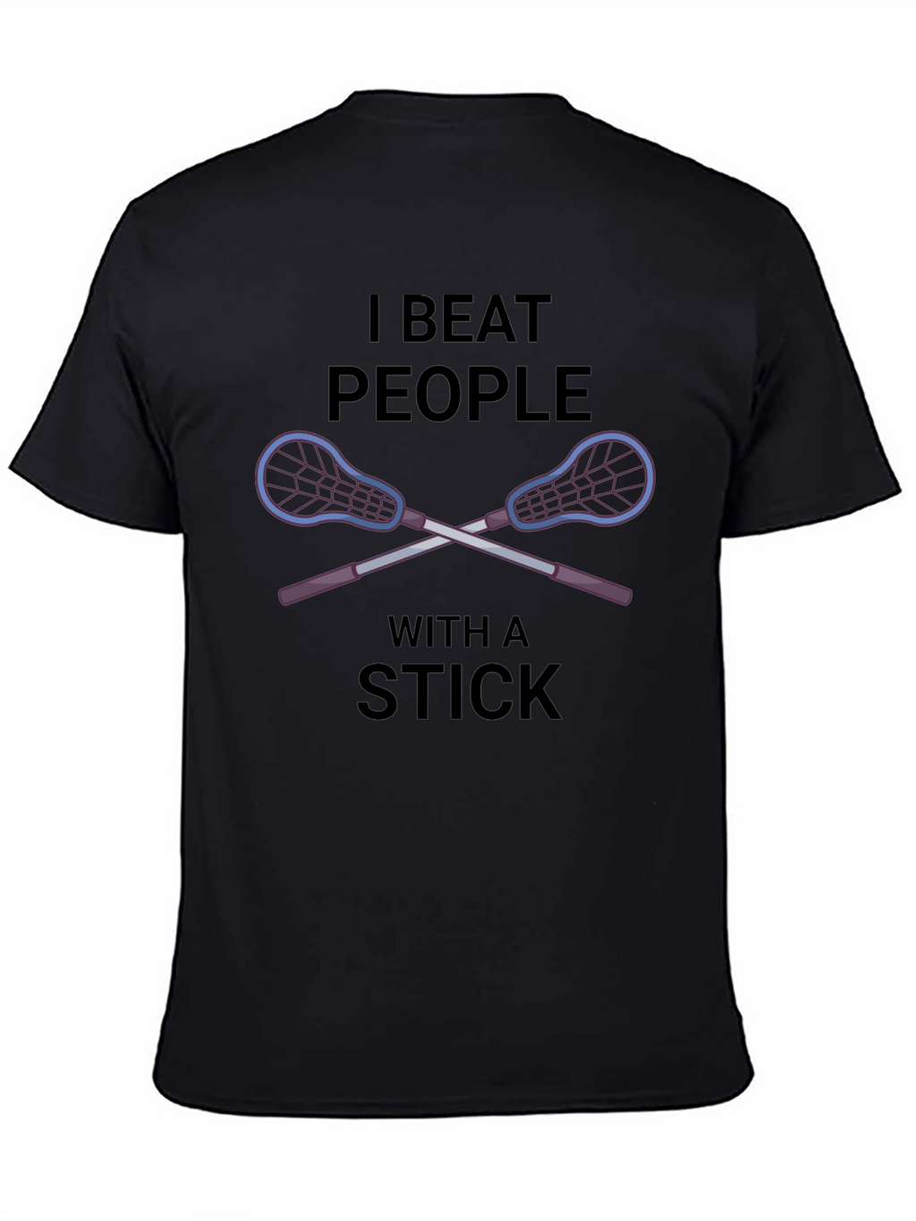 I Beat People With a Stick Lacrosse T-Shirt