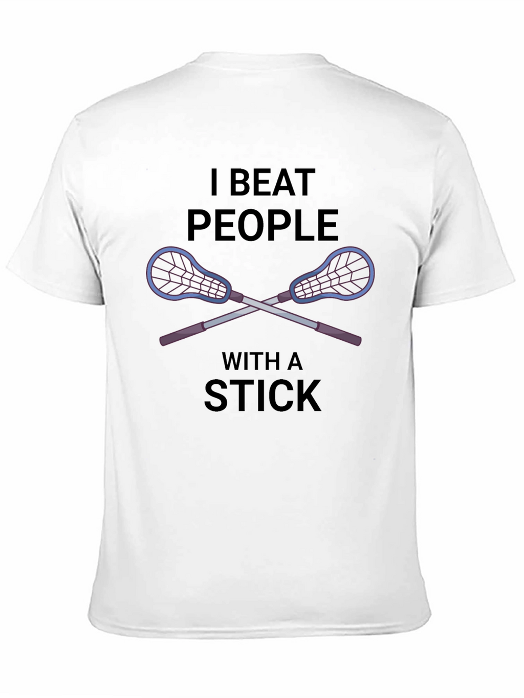 I Beat People With a Stick Lacrosse T-Shirt