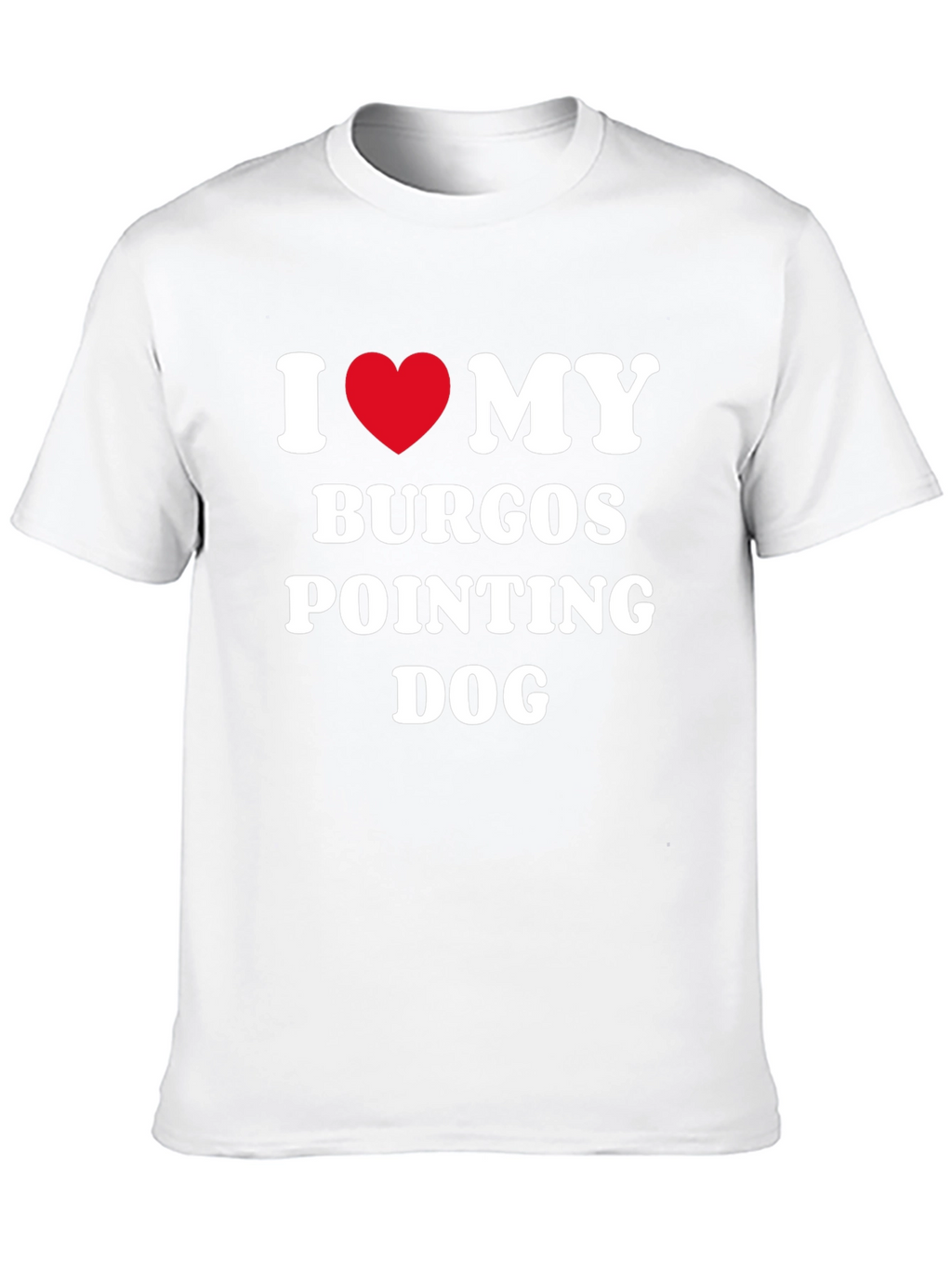 Burgos Pointing Dog I Love My Dog T-Shirt