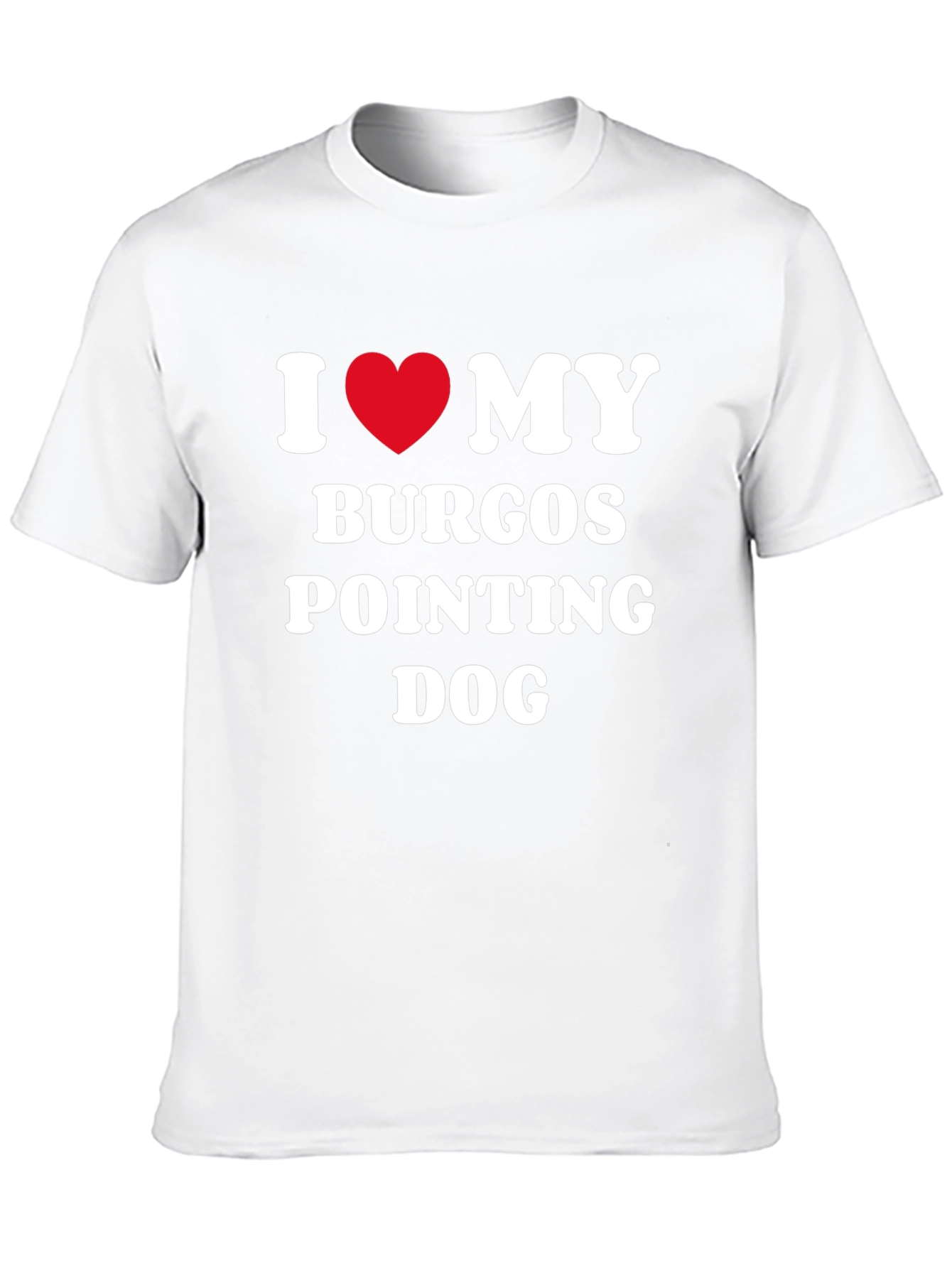 Burgos Pointing Dog I Love My Dog T-Shirt