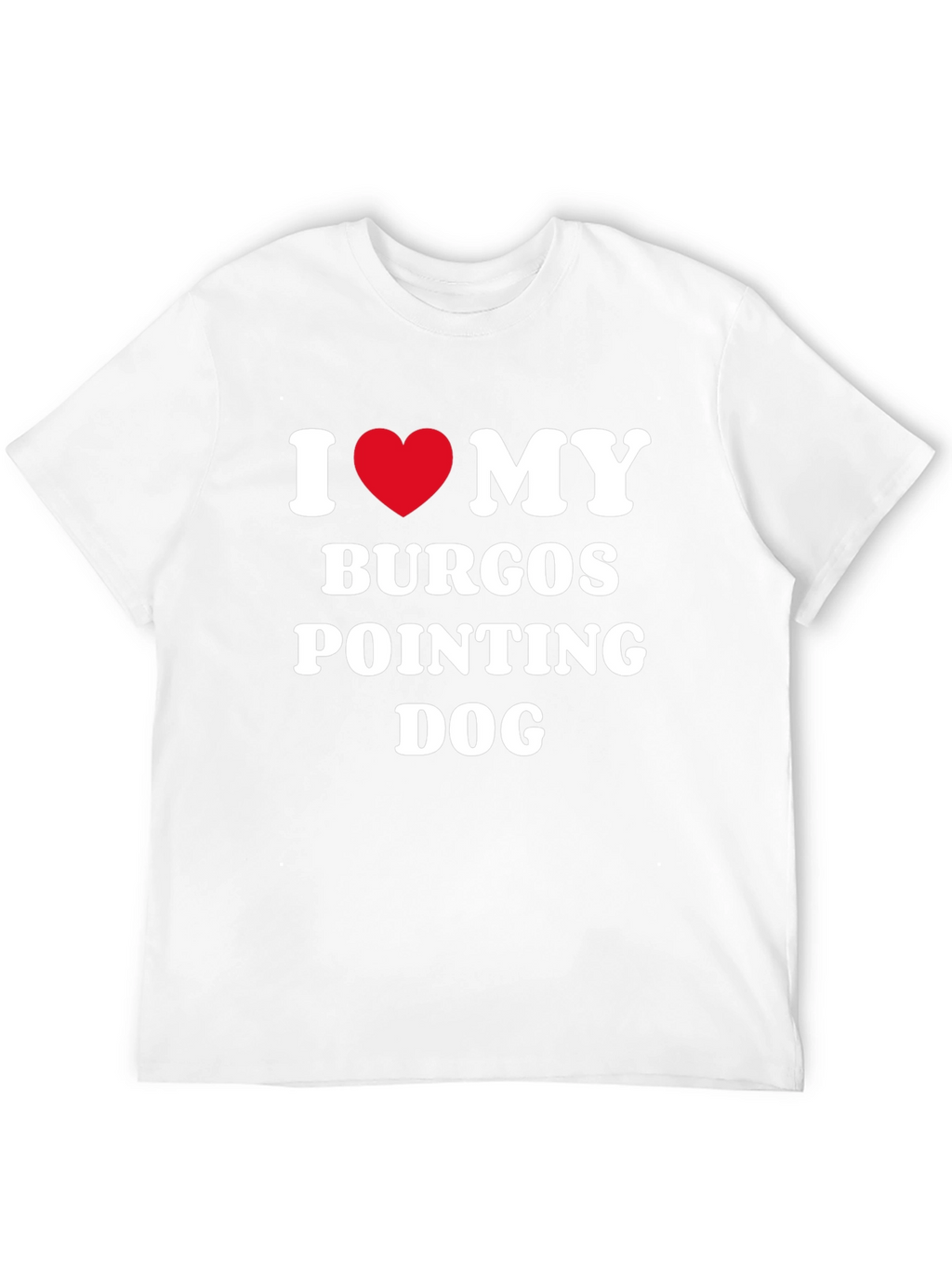 Burgos Pointing Dog I Love My Dog T-Shirt