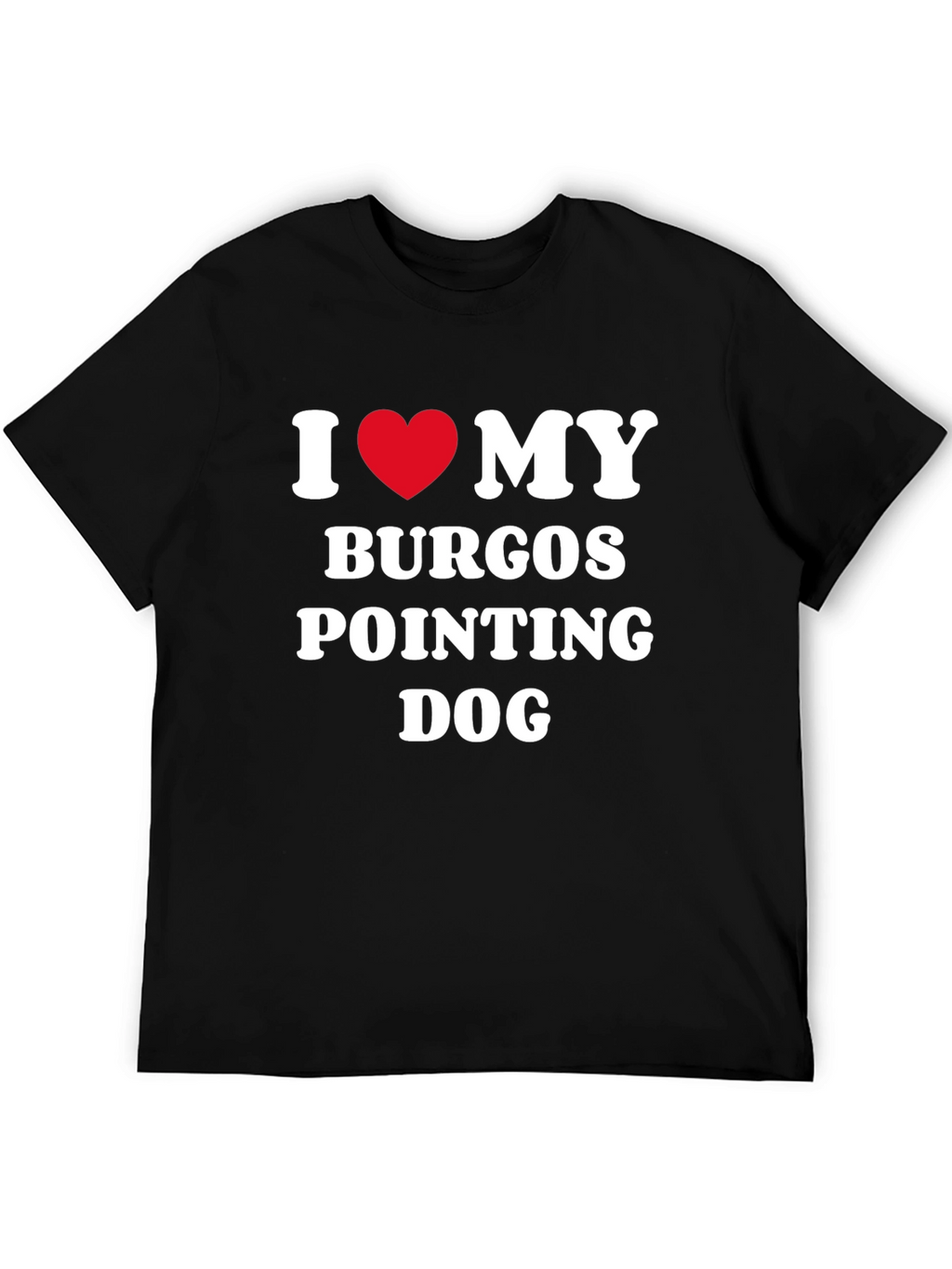 Burgos Pointing Dog I Love My Dog T-Shirt