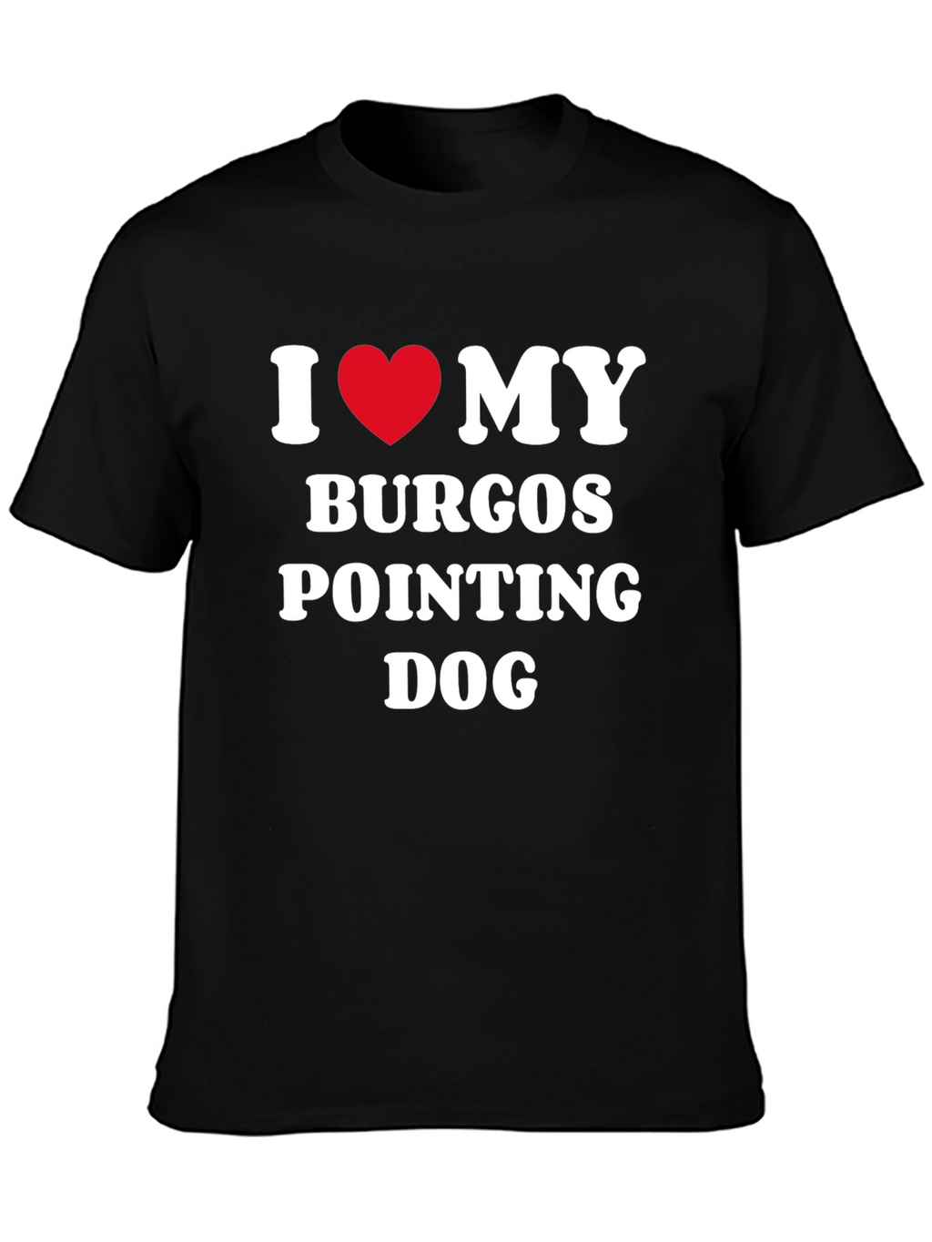 Burgos Pointing Dog I Love My Dog T-Shirt