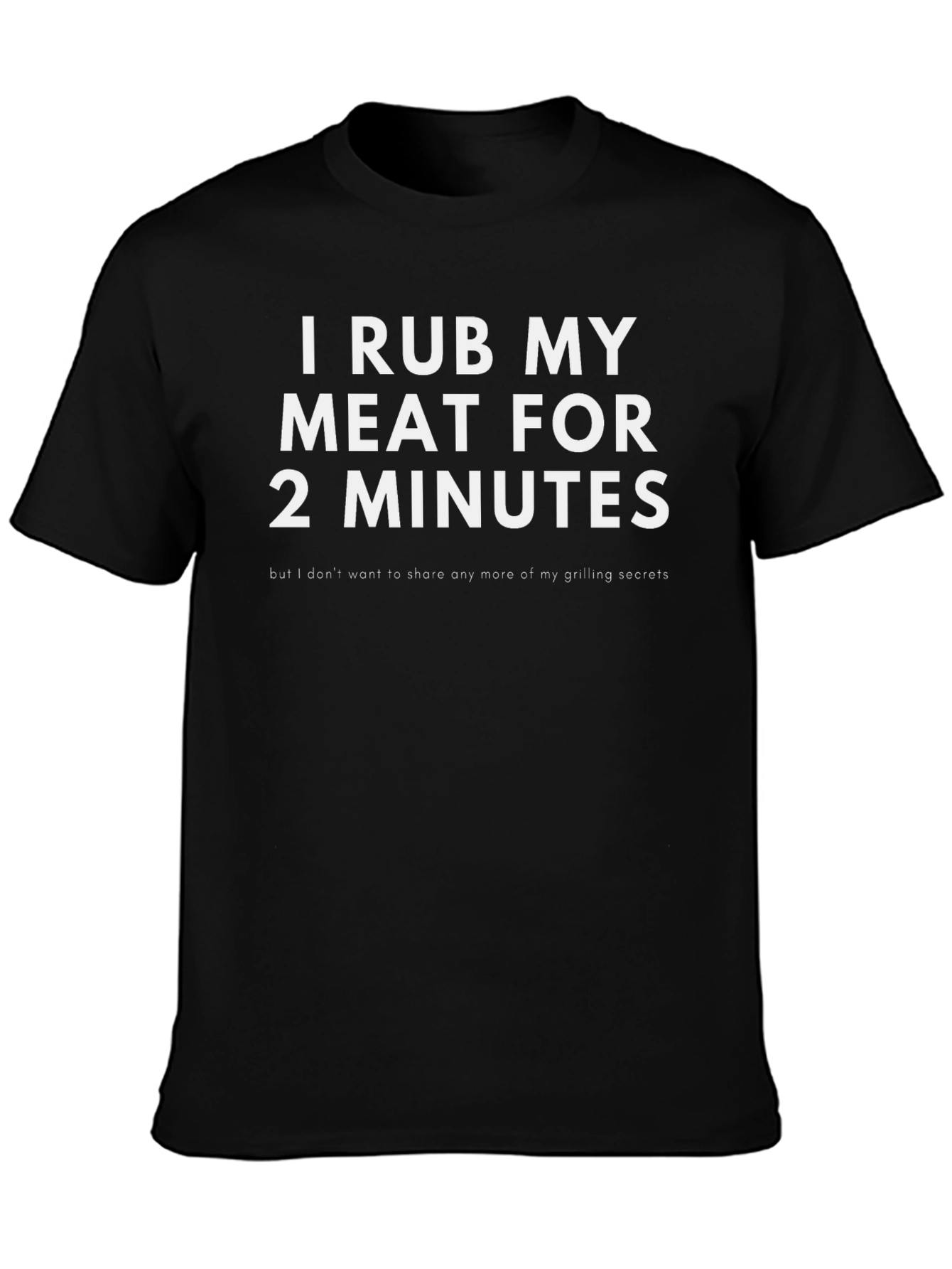 I Rub My Meat for 2 Minutes Funny Grilling T-Shirt