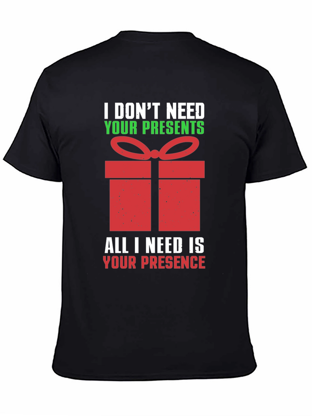 Funny Christmas T-Shirt - I Dont Need Your Presents