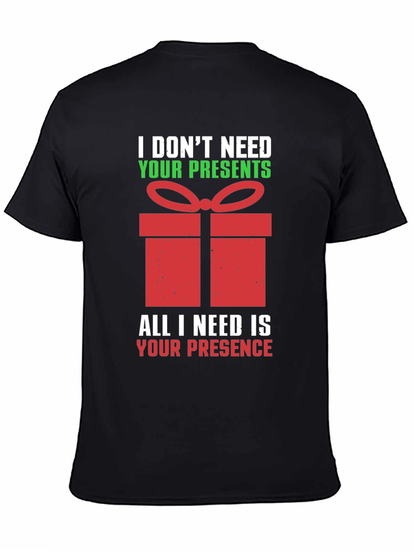 Funny Christmas T-Shirt - I Dont Need Your Presents