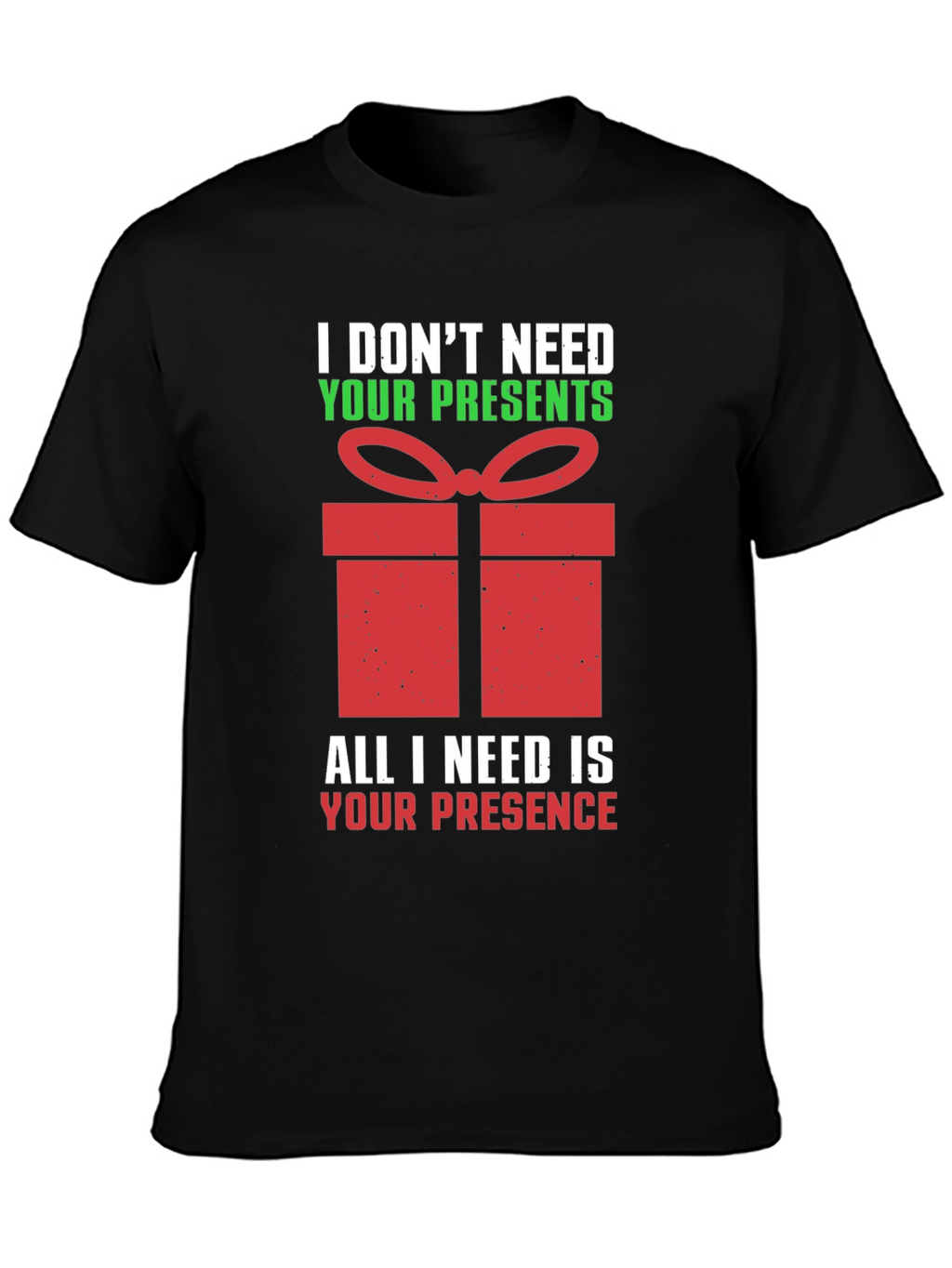 Funny Christmas T-Shirt - I Dont Need Your Presents