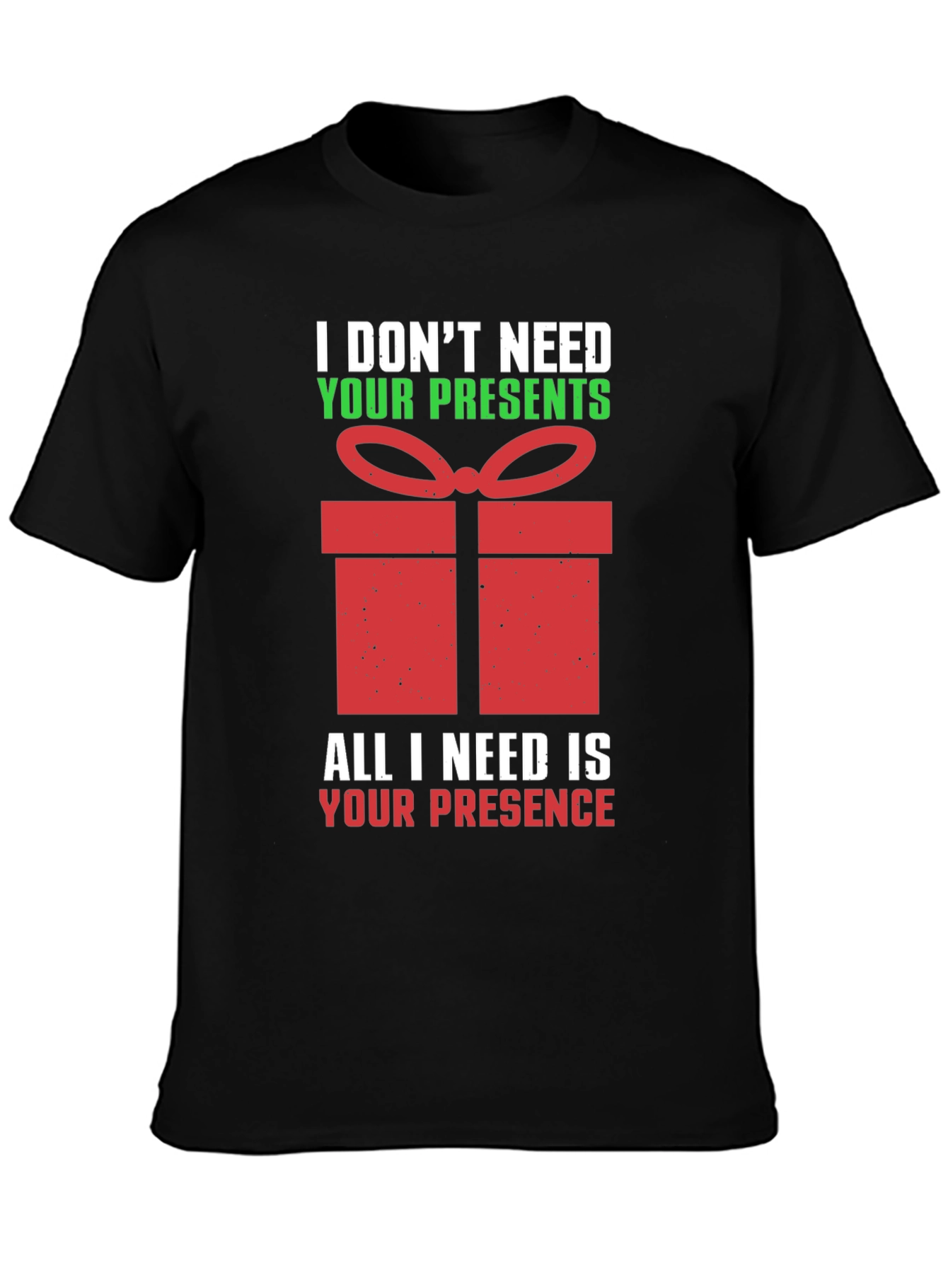 Funny Christmas T-Shirt - I Dont Need Your Presents