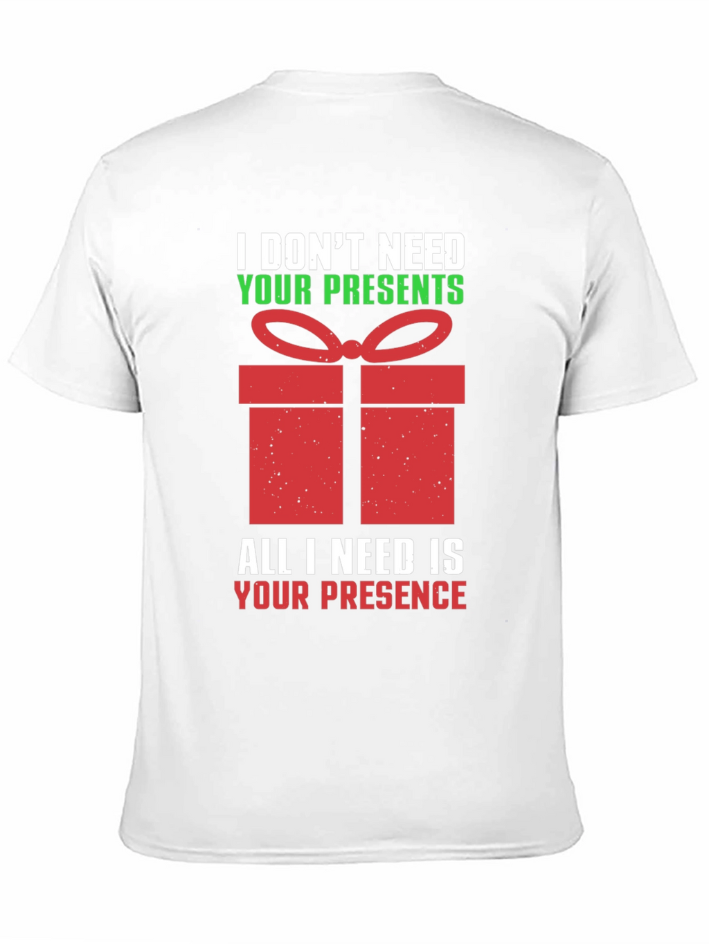 Funny Christmas T-Shirt - I Dont Need Your Presents