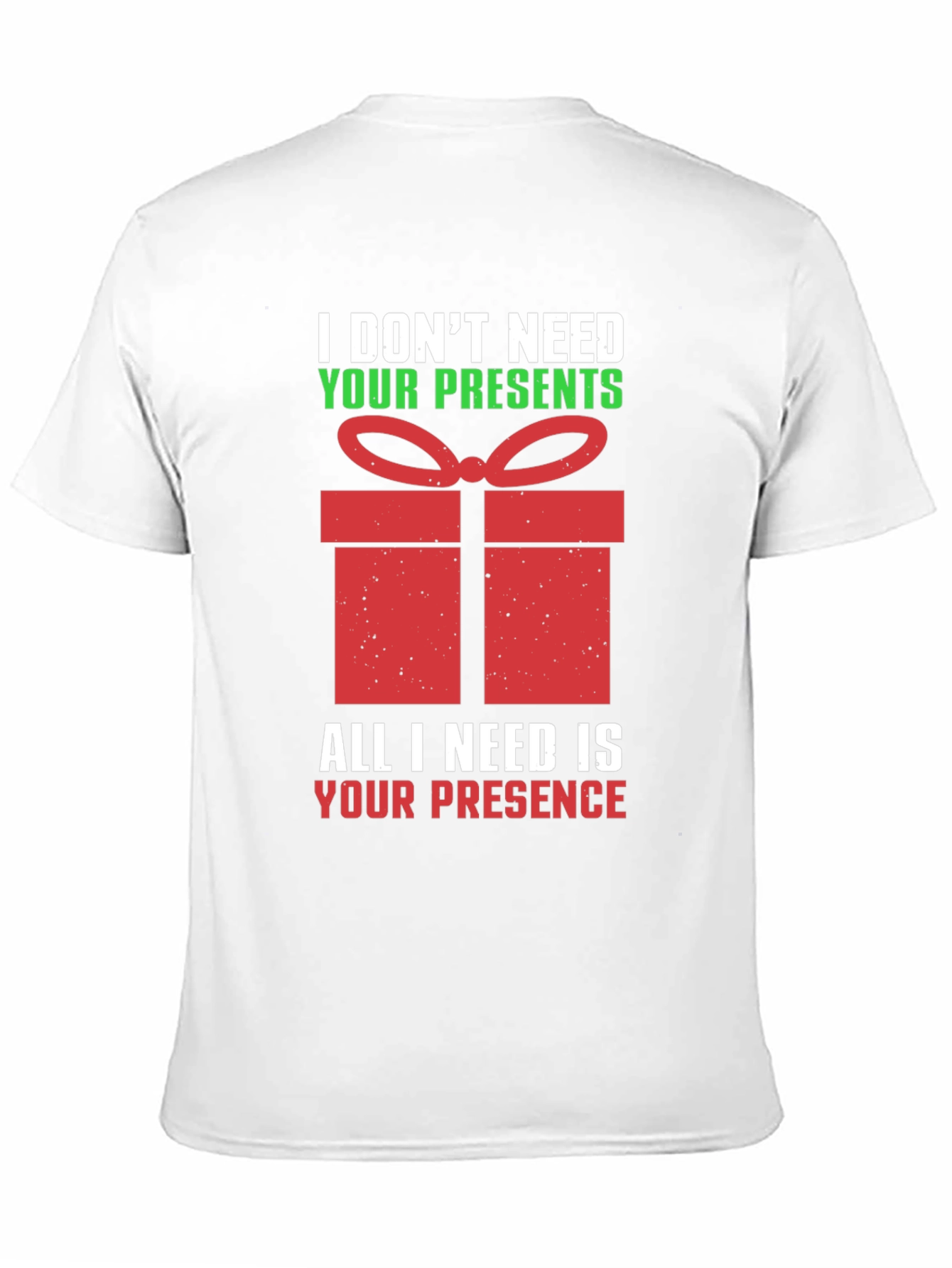 Funny Christmas T-Shirt - I Dont Need Your Presents