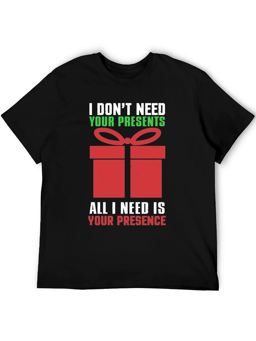 Funny Christmas T-Shirt - I Dont Need Your Presents