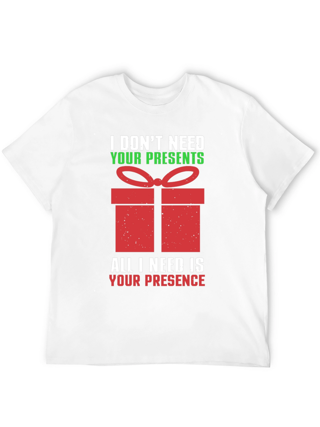 Funny Christmas T-Shirt - I Dont Need Your Presents
