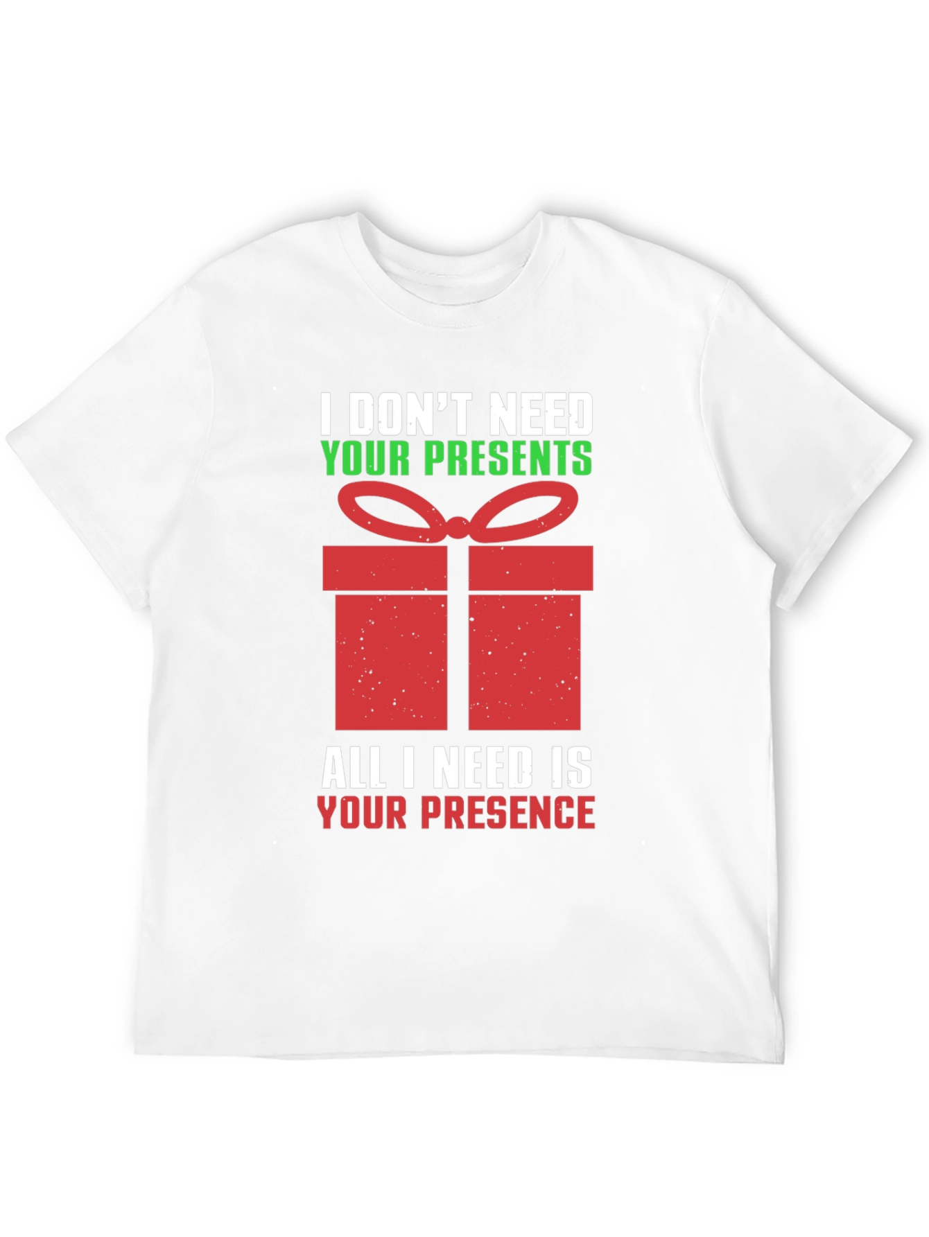 Funny Christmas T-Shirt - I Dont Need Your Presents