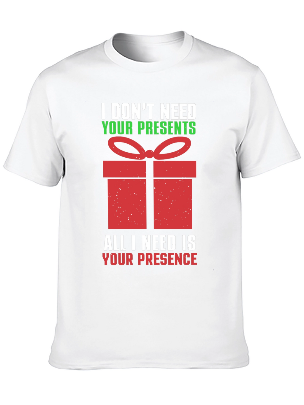Funny Christmas T-Shirt - I Dont Need Your Presents