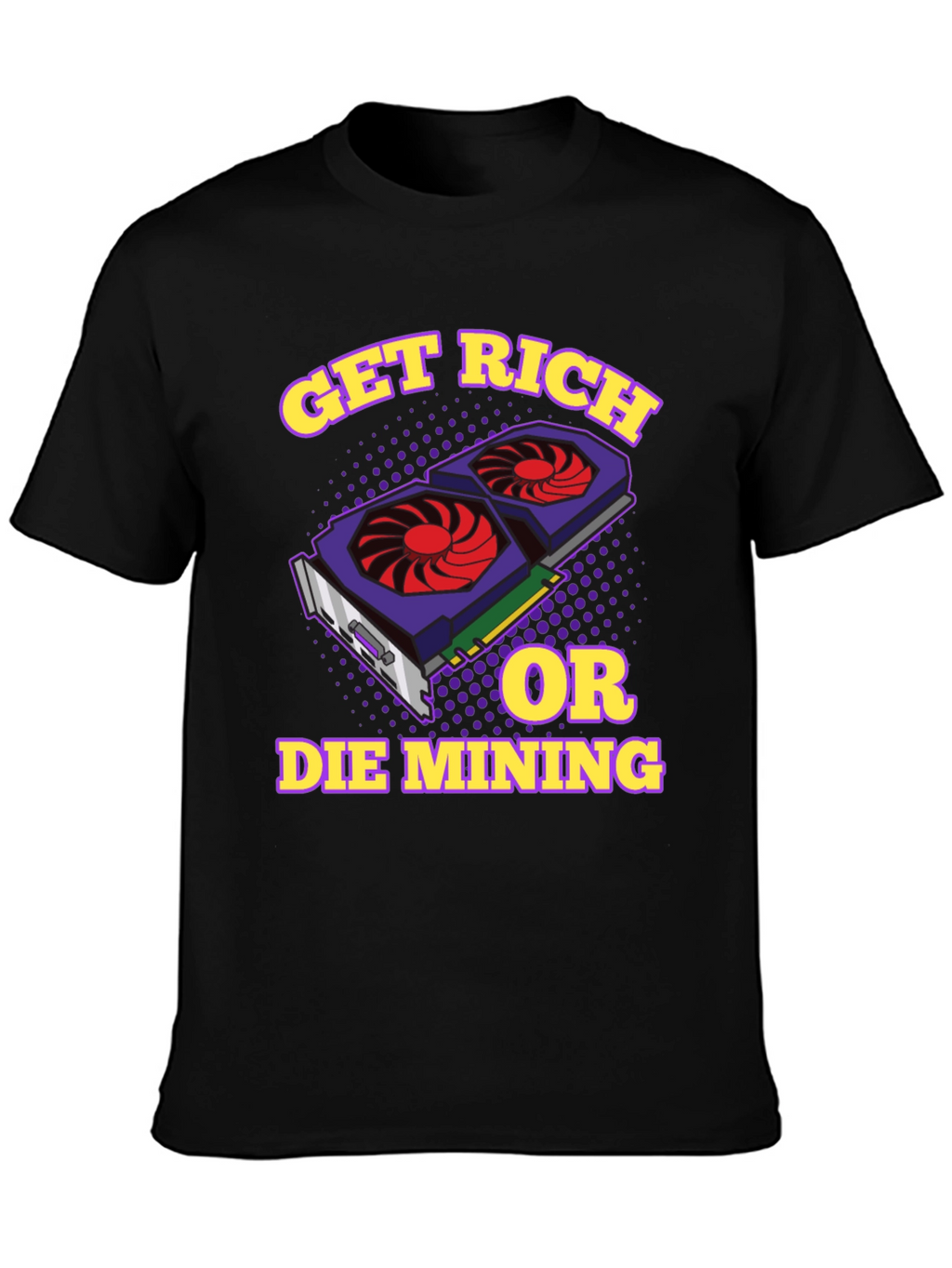 Get Rich or Die Mining Graphic T-Shirt