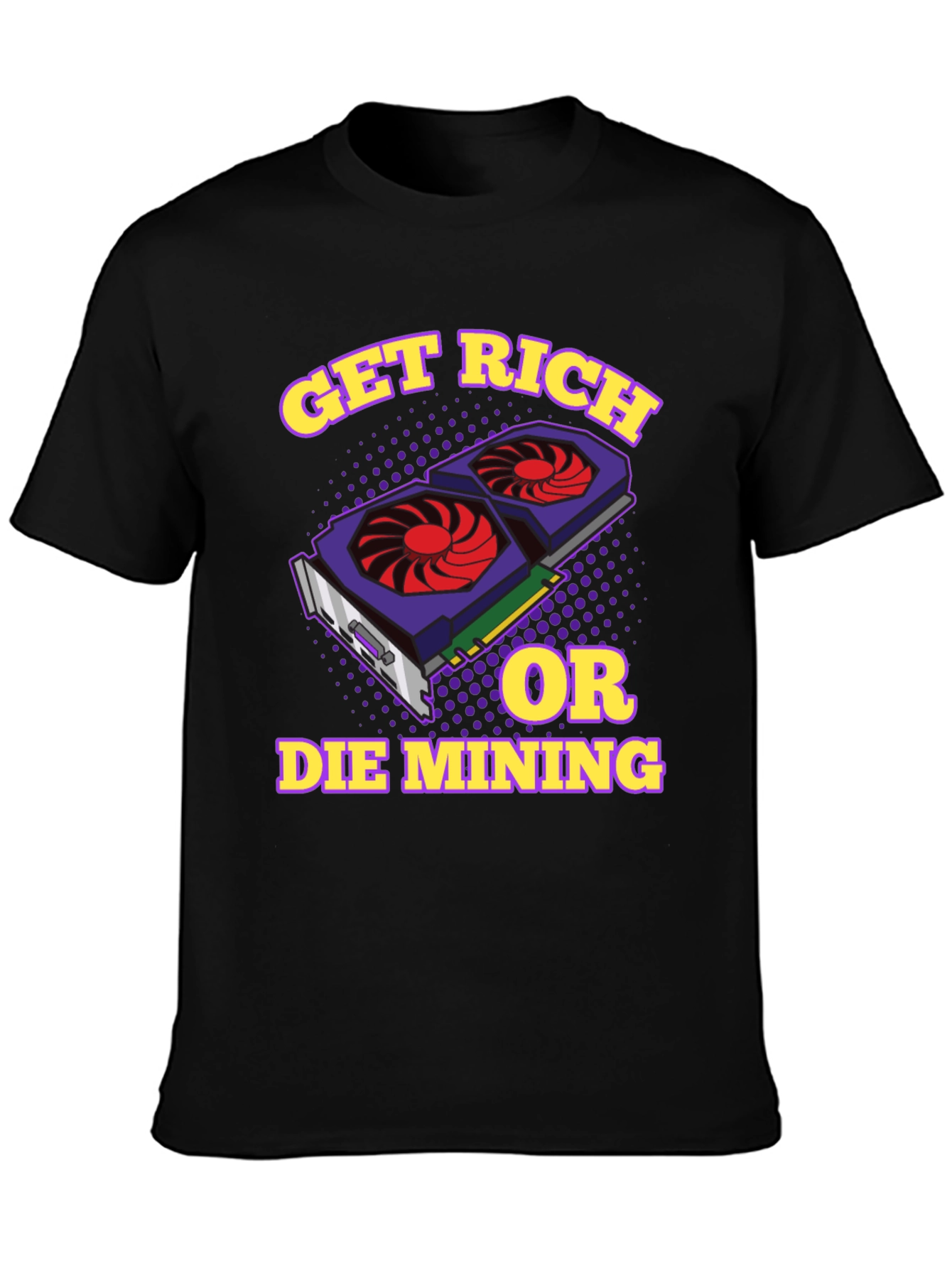 Get Rich or Die Mining Graphic T-Shirt