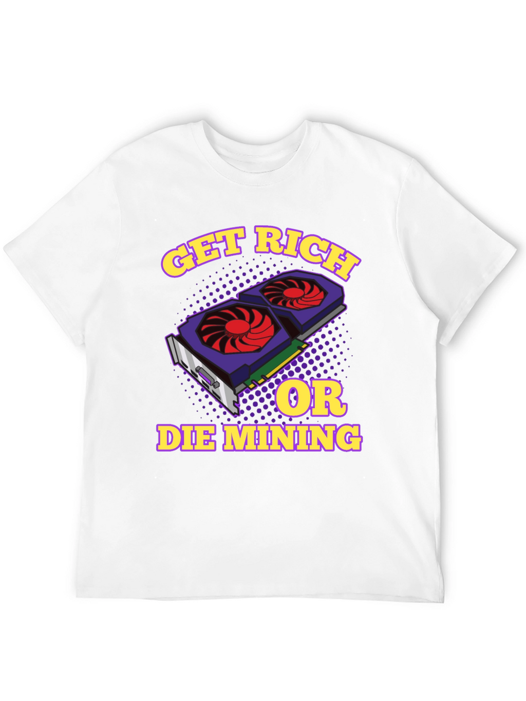 Get Rich or Die Mining Graphic T-Shirt