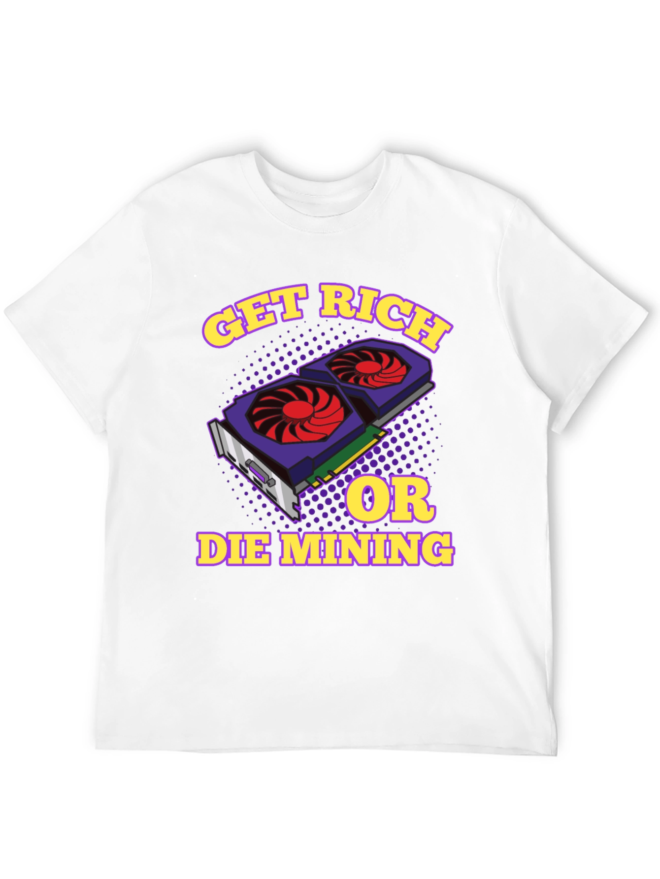 Get Rich or Die Mining Graphic T-Shirt
