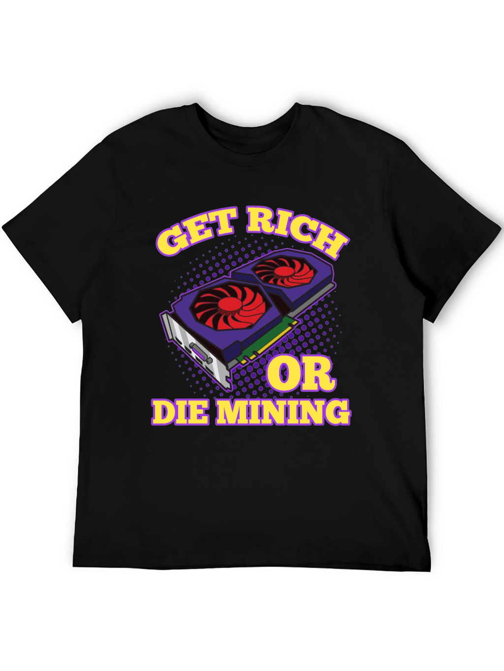 Get Rich or Die Mining Graphic T-Shirt