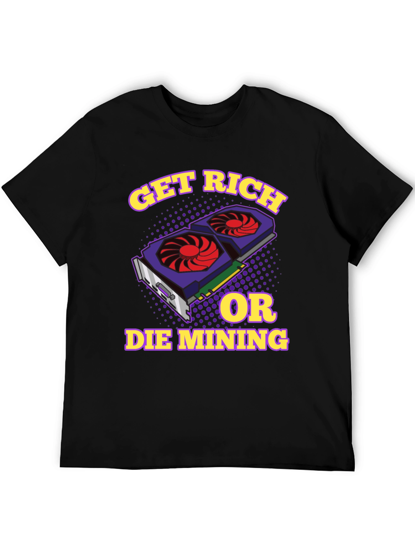 Get Rich or Die Mining Graphic T-Shirt
