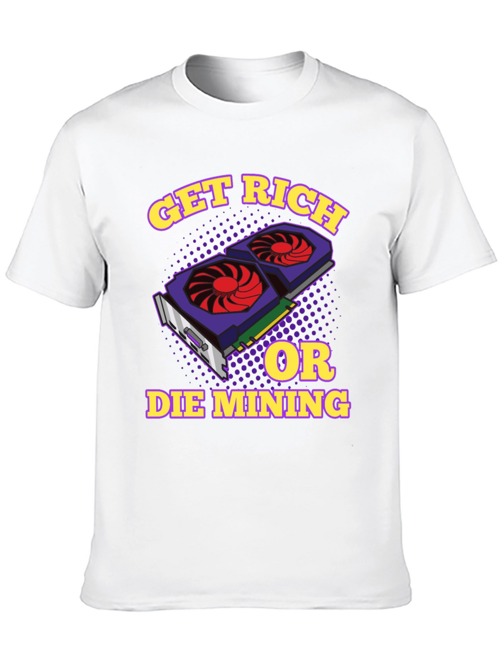 Get Rich or Die Mining Graphic T-Shirt