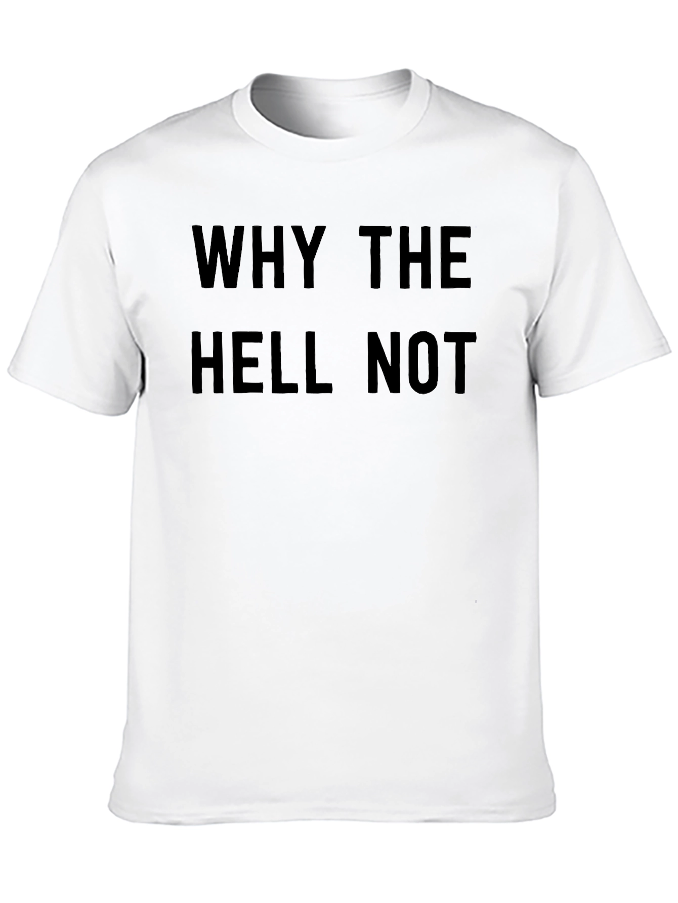 Why The Hell Not T-Shirt - Bold Graphic Tee