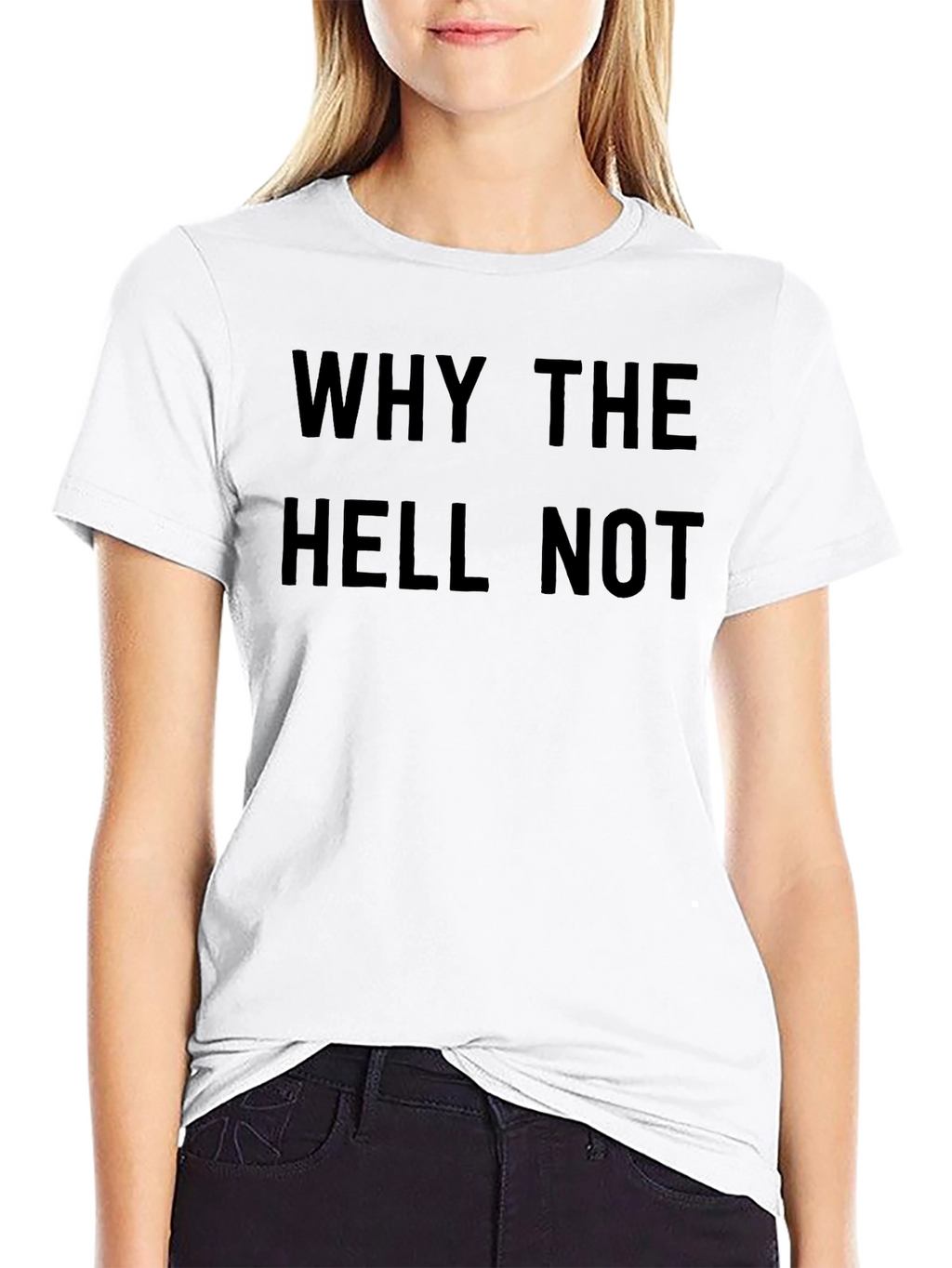 Why The Hell Not T-Shirt - Bold Graphic Tee